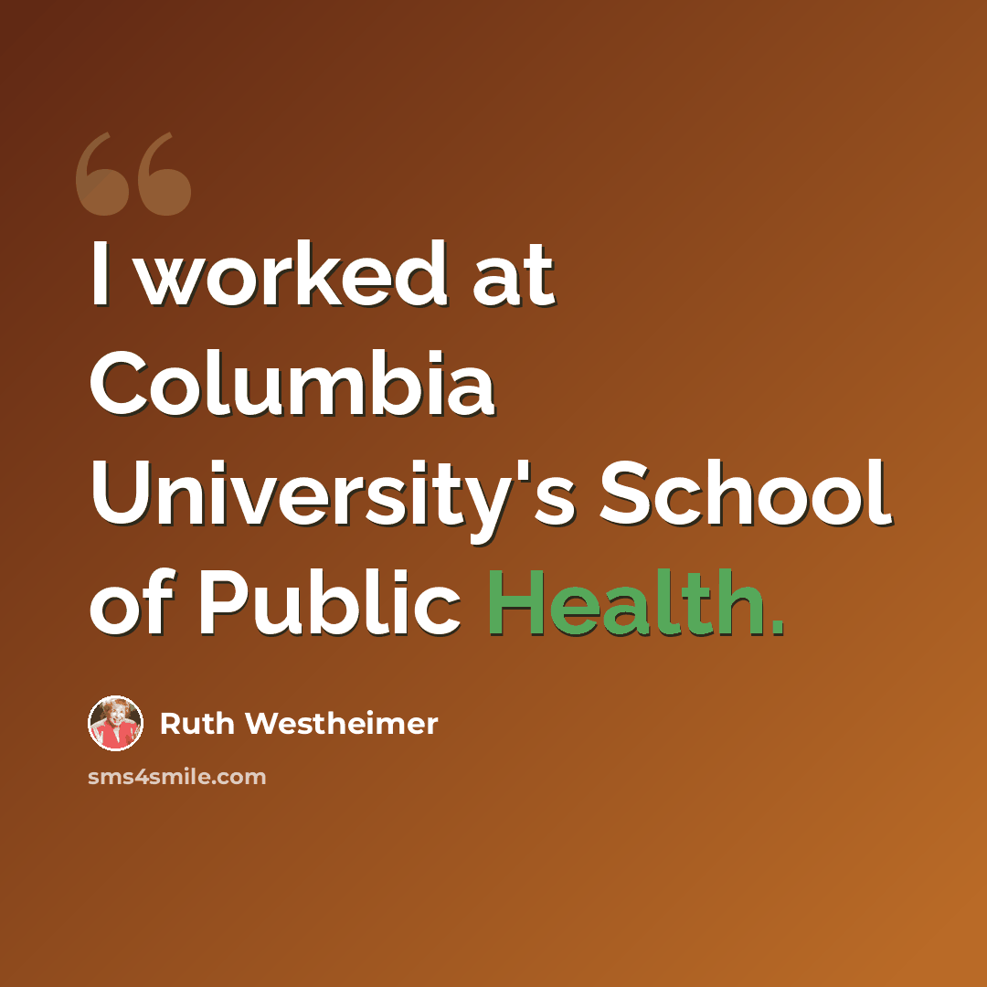 “I worked at Columbia University's School of Public Health.” quote by Ruth Westheimer