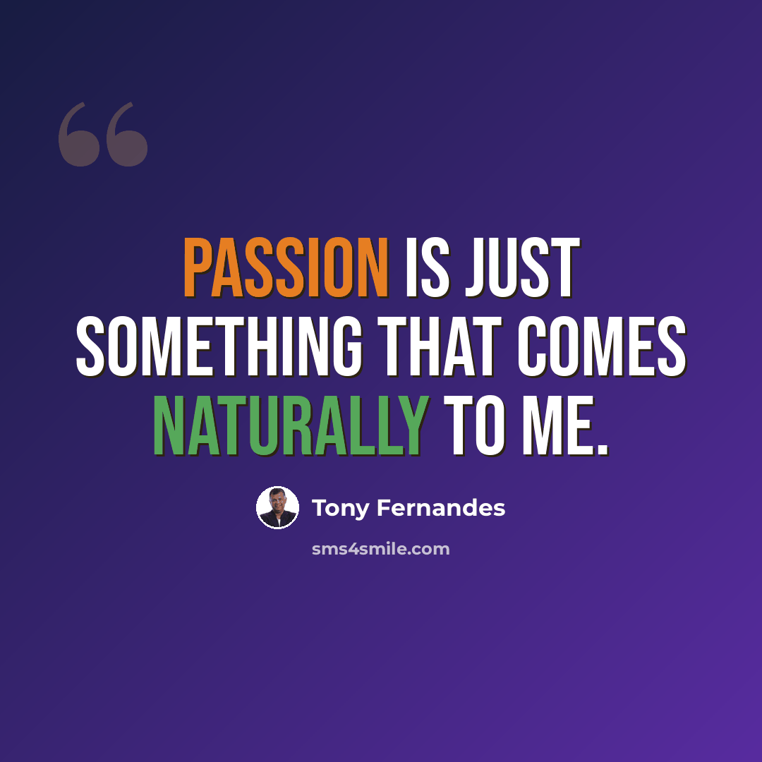 “Passion is just something that comes naturally to me.” quote by Tony Fernandes