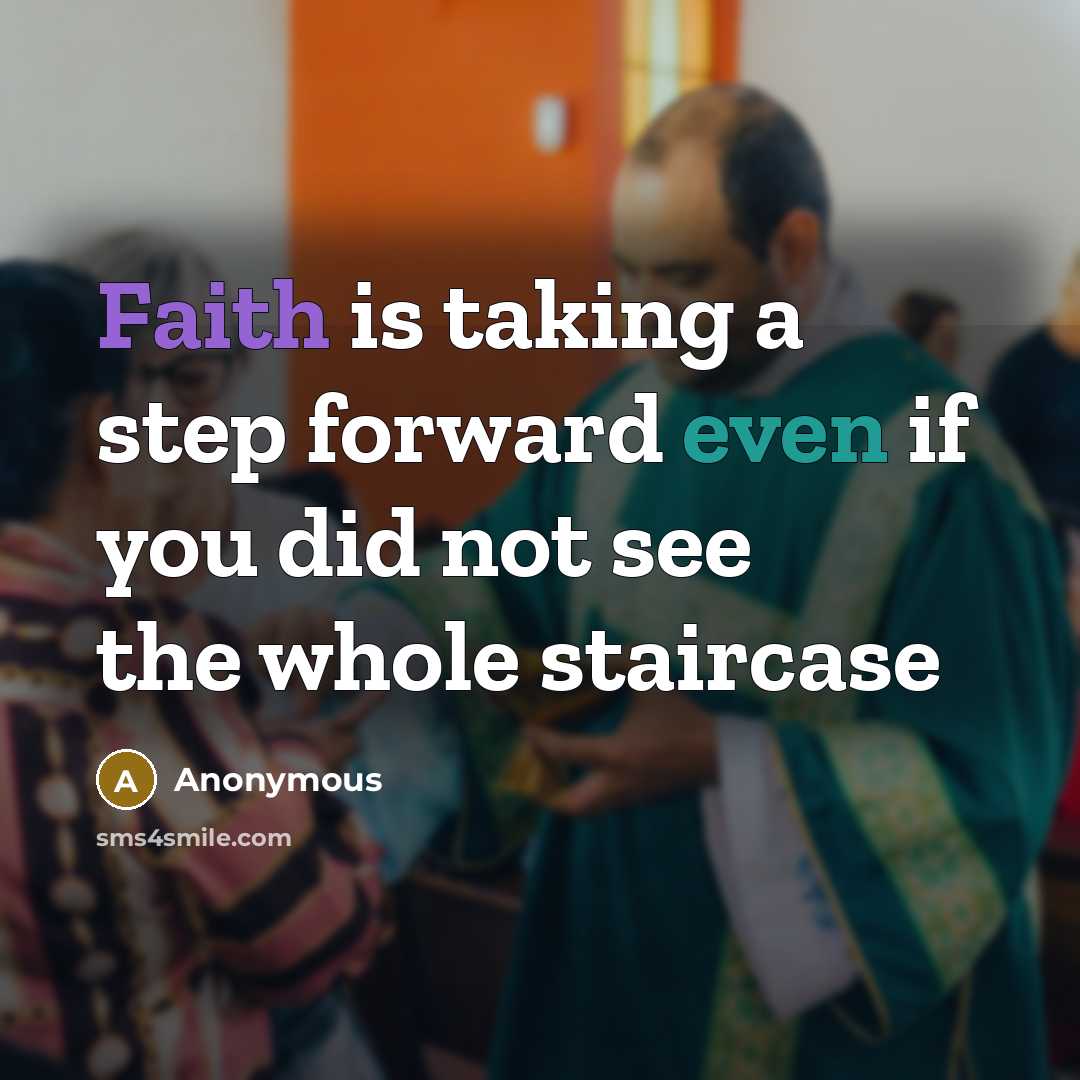 “Faith is taking a step forward even if you did not see the whole staircase” quote by Anonymous