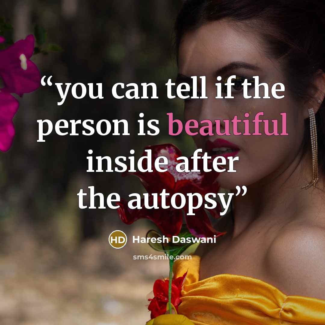 “you can tell if the person is beautiful inside after the autopsy” quote by Haresh Daswani