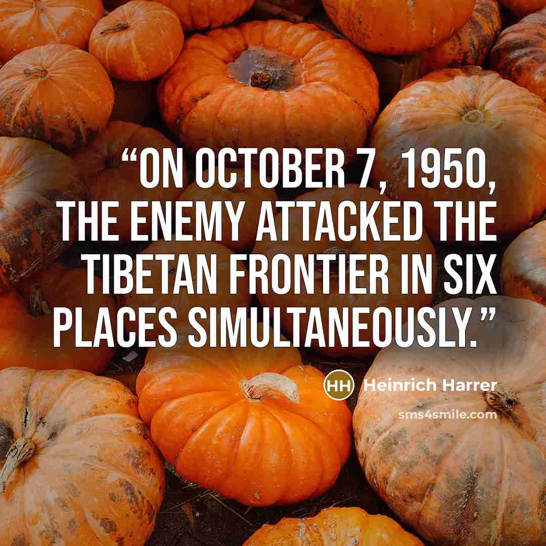 “On October 7, 1950, the enemy attacked the Tibetan frontier in six places simultaneously.” quote by Heinrich Harrer