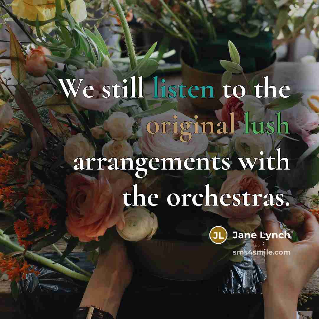 “We still listen to the original lush arrangements with the orchestras.” quote by Jane Lynch