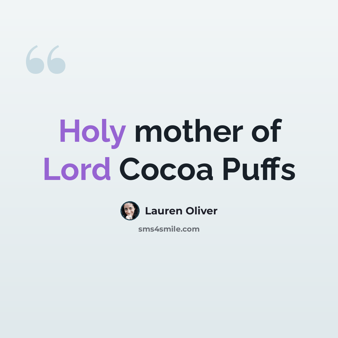 “Holy mother of Lord Cocoa Puffs” quote by Lauren Oliver