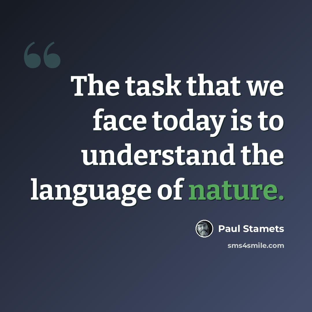 “The task that we face today is to understand the language of nature.” quote by Paul Stamets