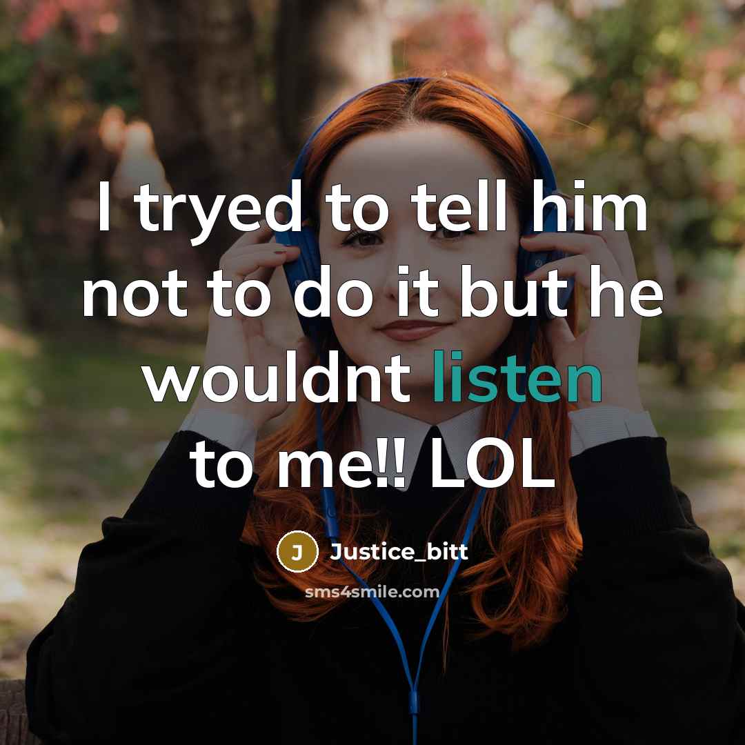 “I tryed to tell him not to do it but he wouldnt listen to me!! LOL” quote by Justice_bitt