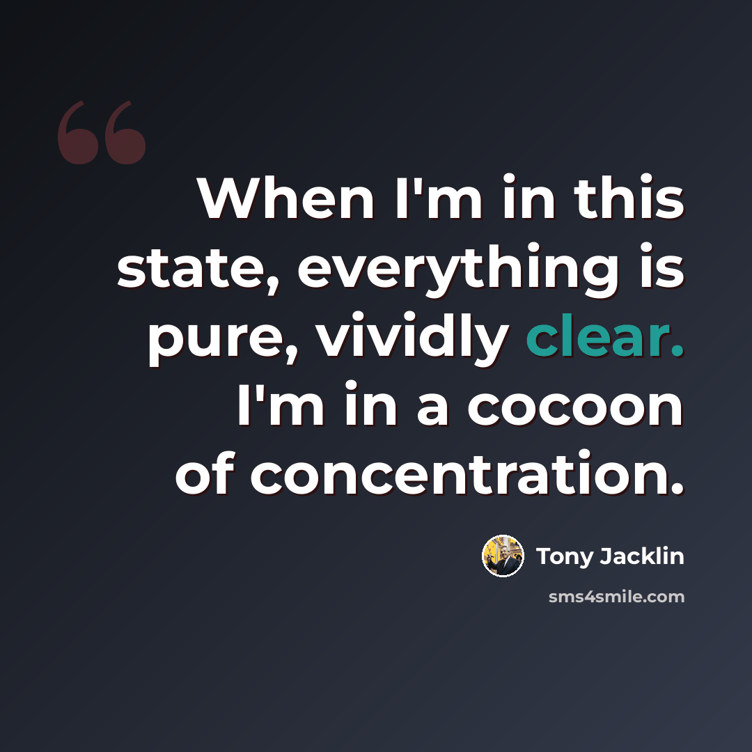 “When I'm in this state, everything is pure, vividly clear. I'm in a cocoon of concentration.” quote by Tony Jacklin