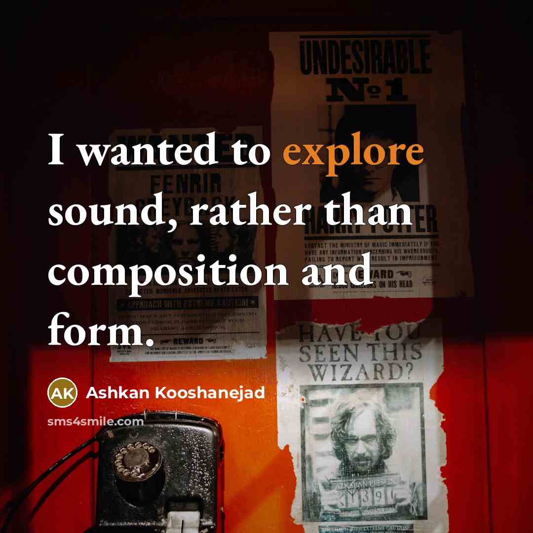 “I wanted to explore sound, rather than composition and form.” quote by Ashkan Kooshanejad
