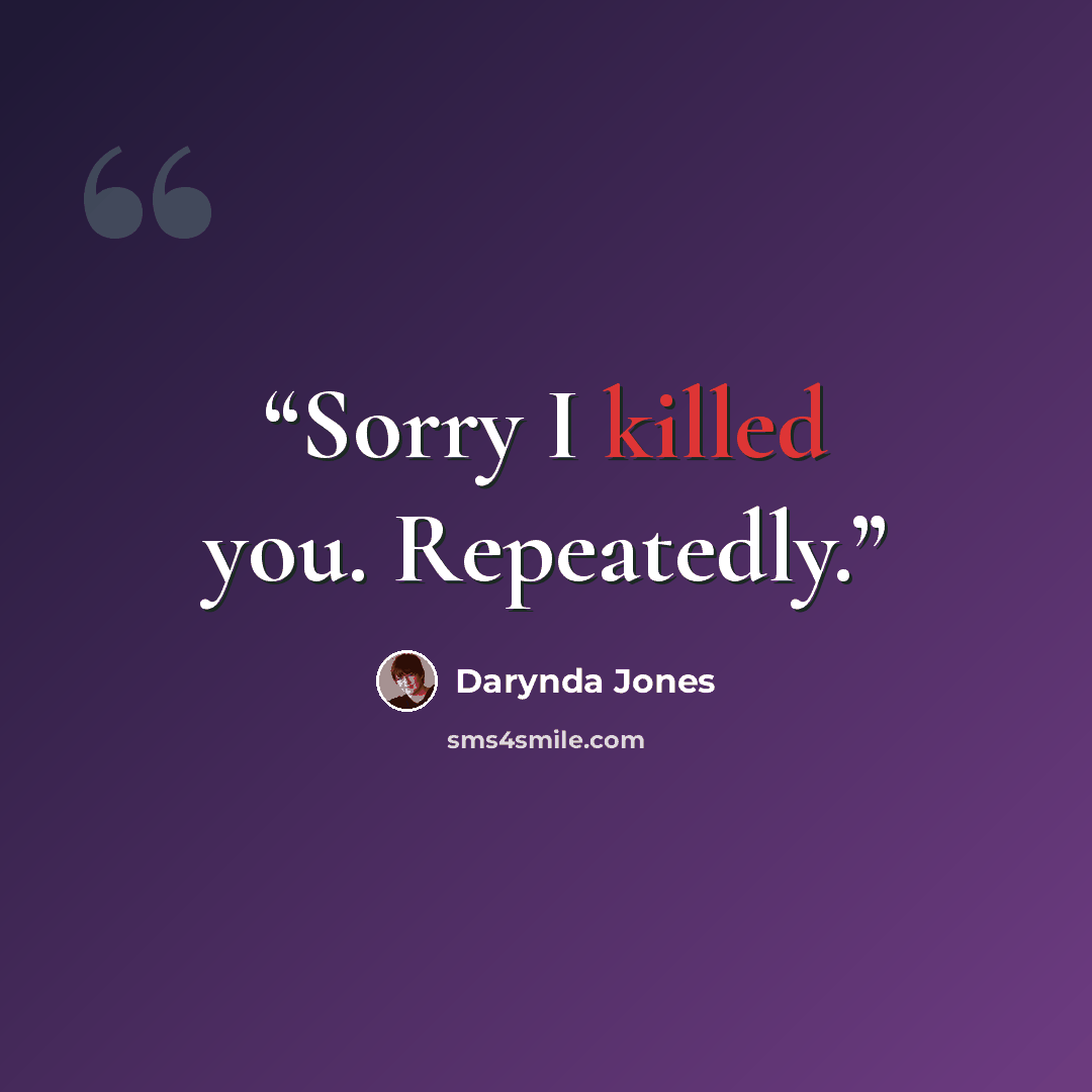 “Sorry I killed you. Repeatedly.” quote by Darynda Jones