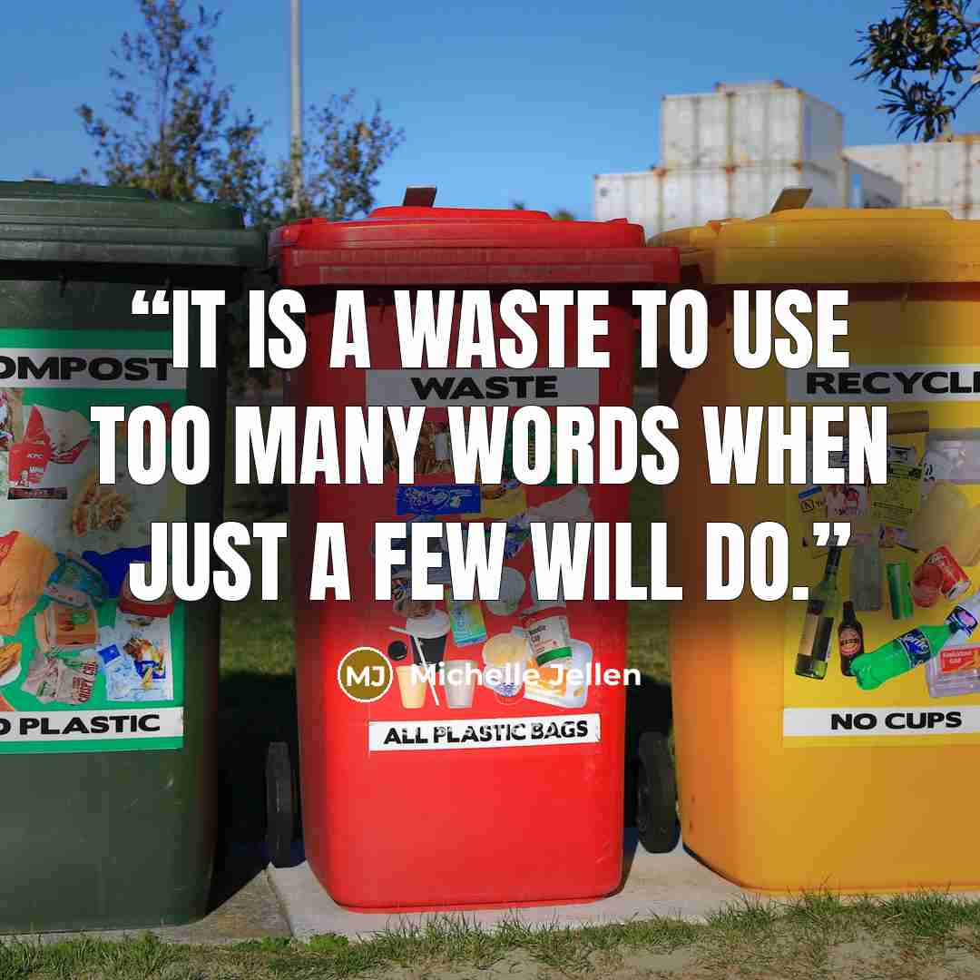 “It is a waste to use too many words when just a few will do.” quote by Michelle Jellen