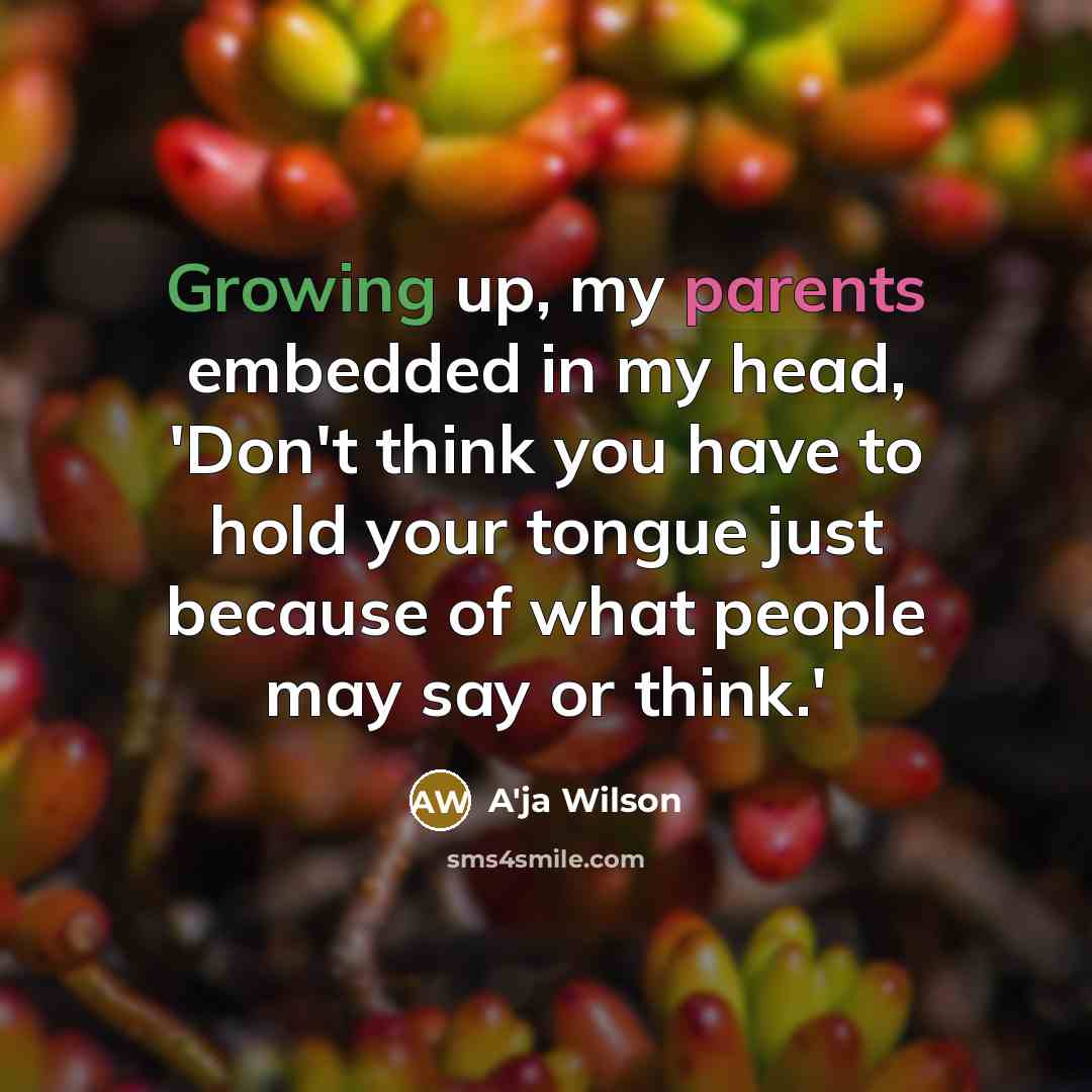 “Growing up, my parents embedded in my head, 'Don't think you have to hold your tongue just because of what people may say or think.'” quote by A'ja Wilson