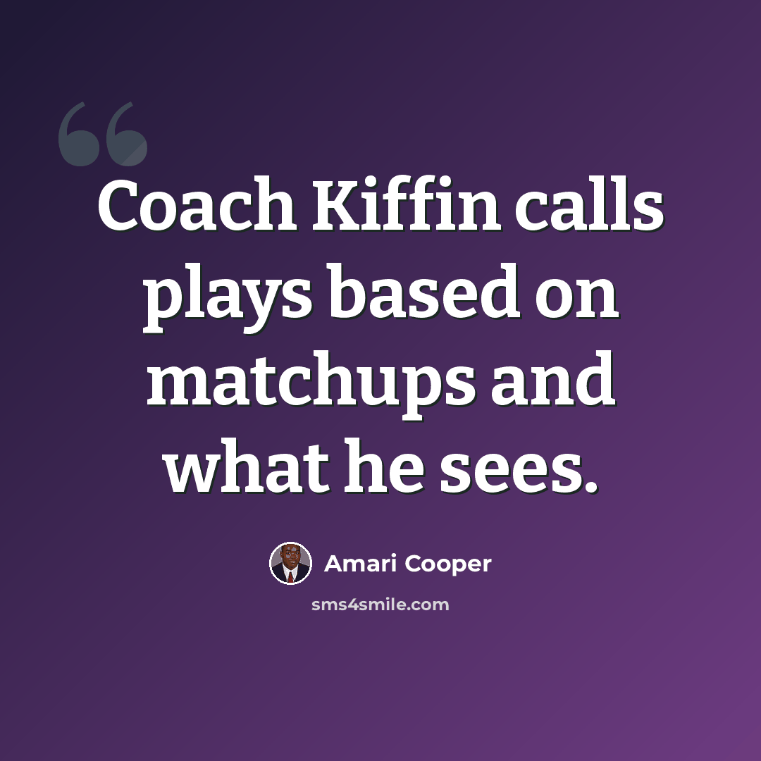 “Coach Kiffin calls plays based on matchups and what he sees.” quote by Amari Cooper