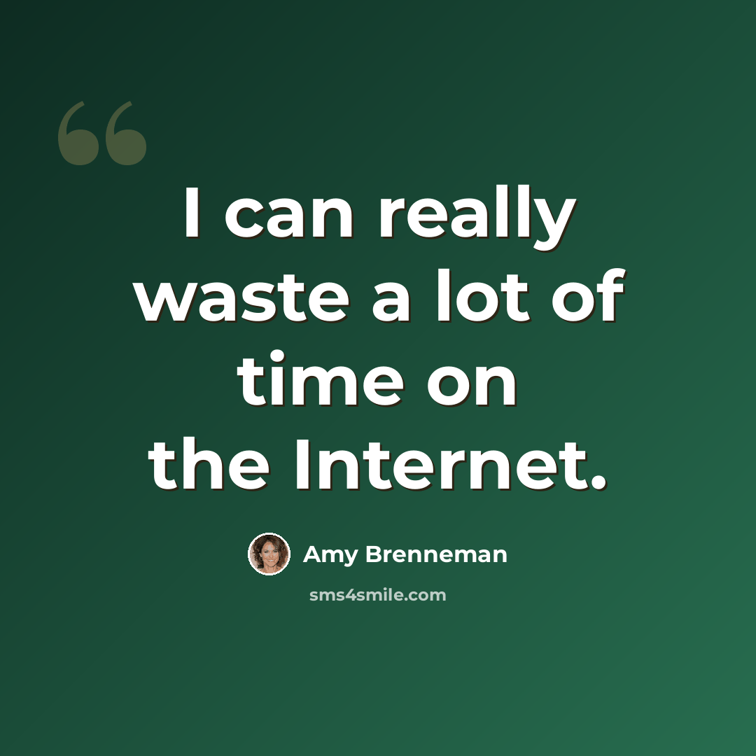 “I can really waste a lot of time on the Internet.” quote by Amy Brenneman