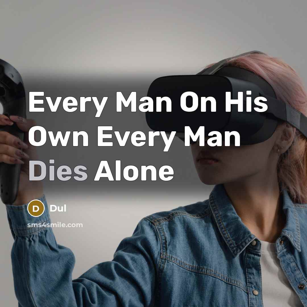 “Every Man On His Own Every Man Dies Alone” quote by Dul