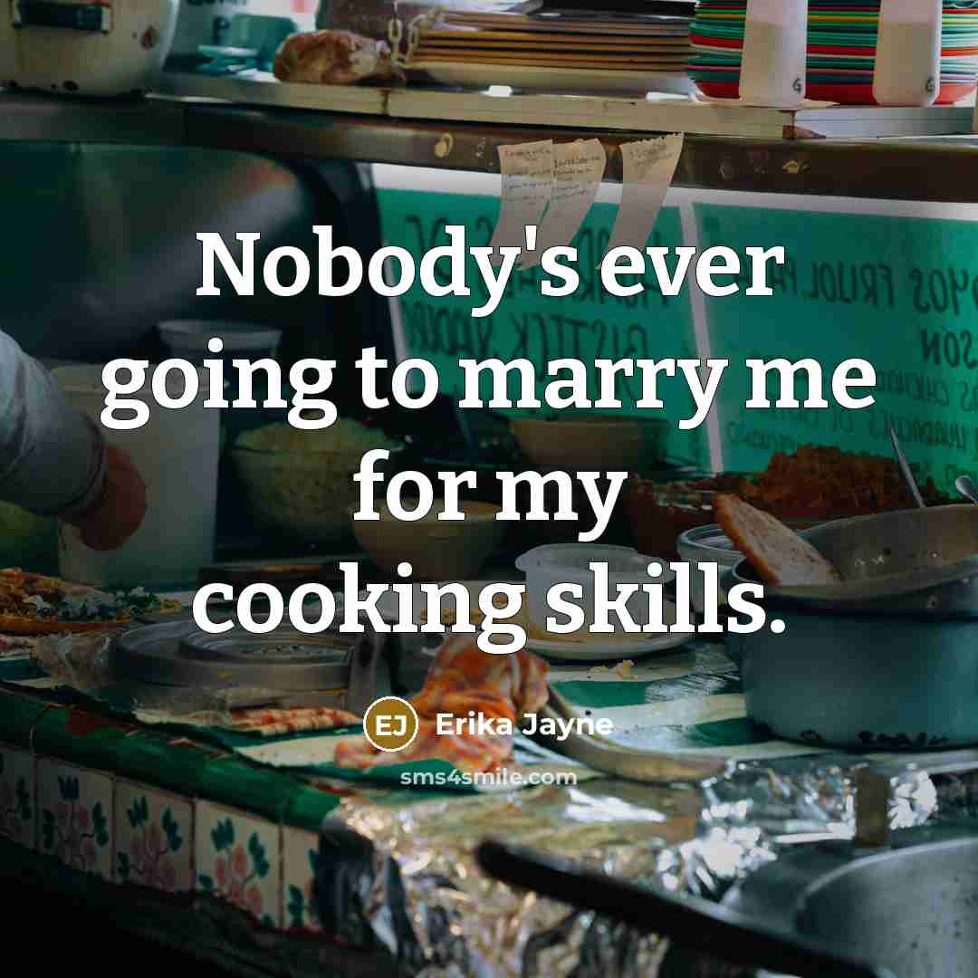 “Nobody's ever going to marry me for my cooking skills.” quote by Erika Jayne