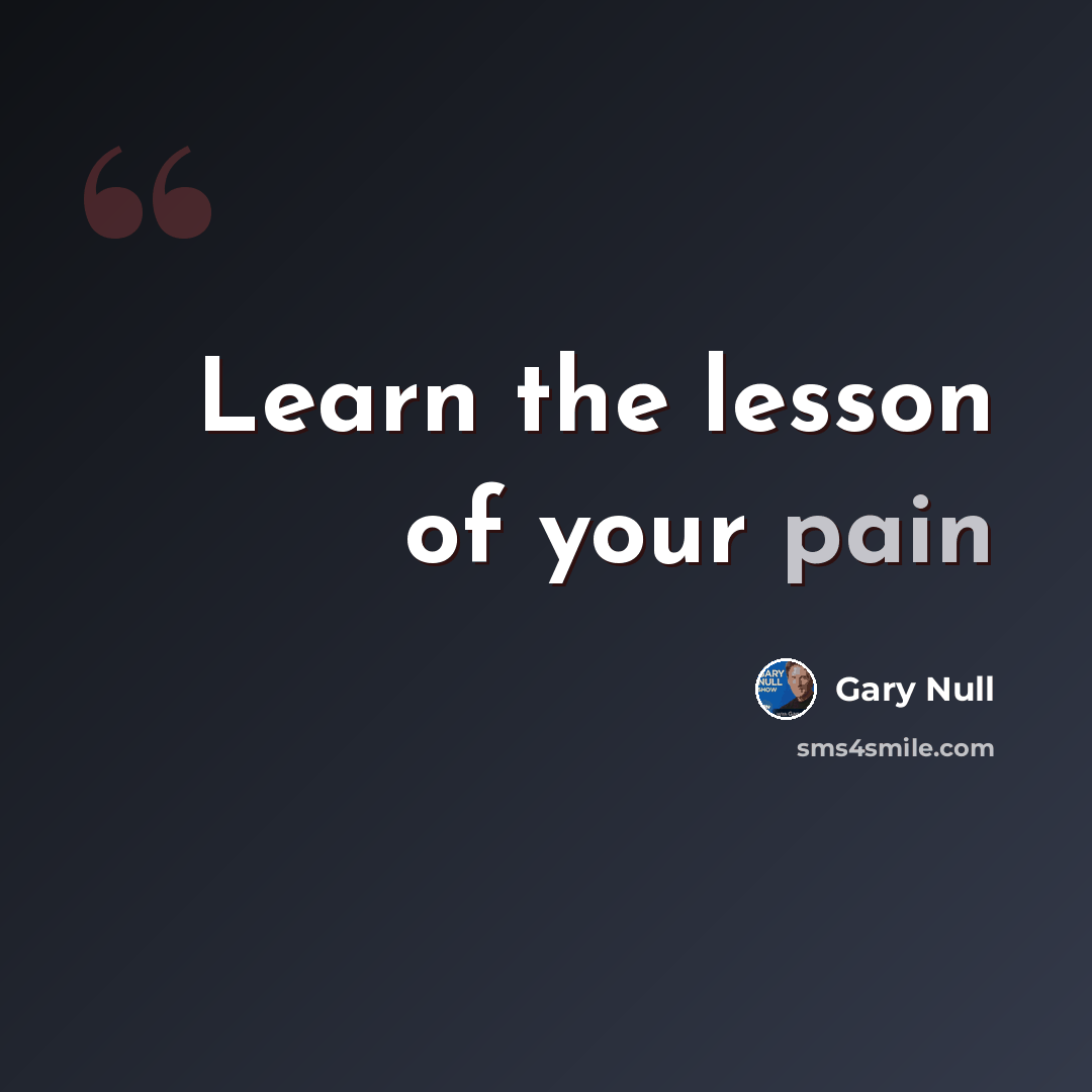 “Learn the lesson of your pain” quote by Gary Null