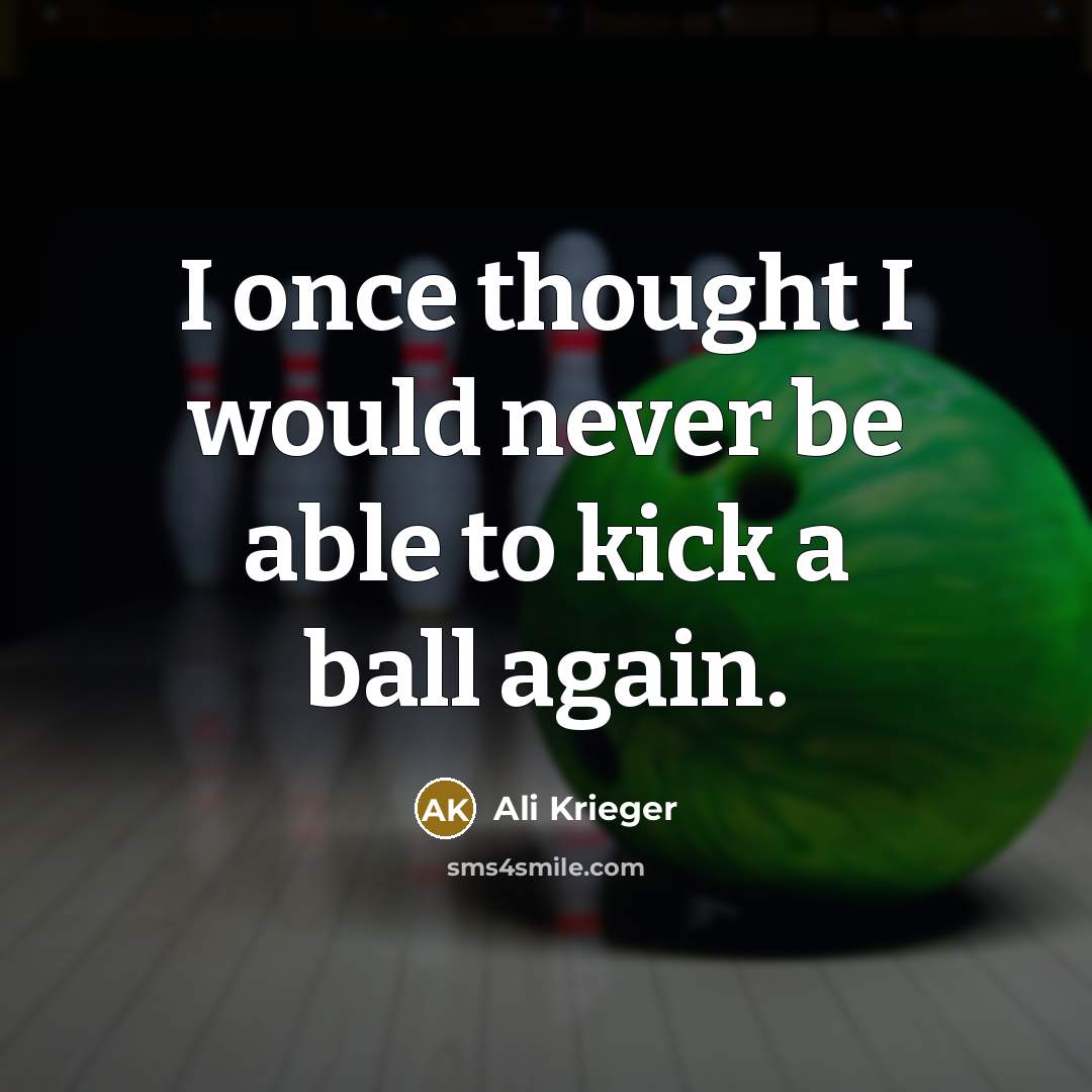 “I once thought I would never be able to kick a ball again.” quote by Ali Krieger