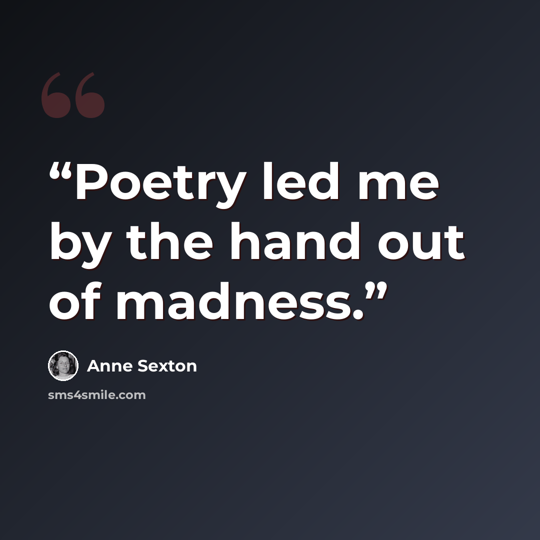 “Poetry led me by the hand out of madness.” quote by Anne Sexton