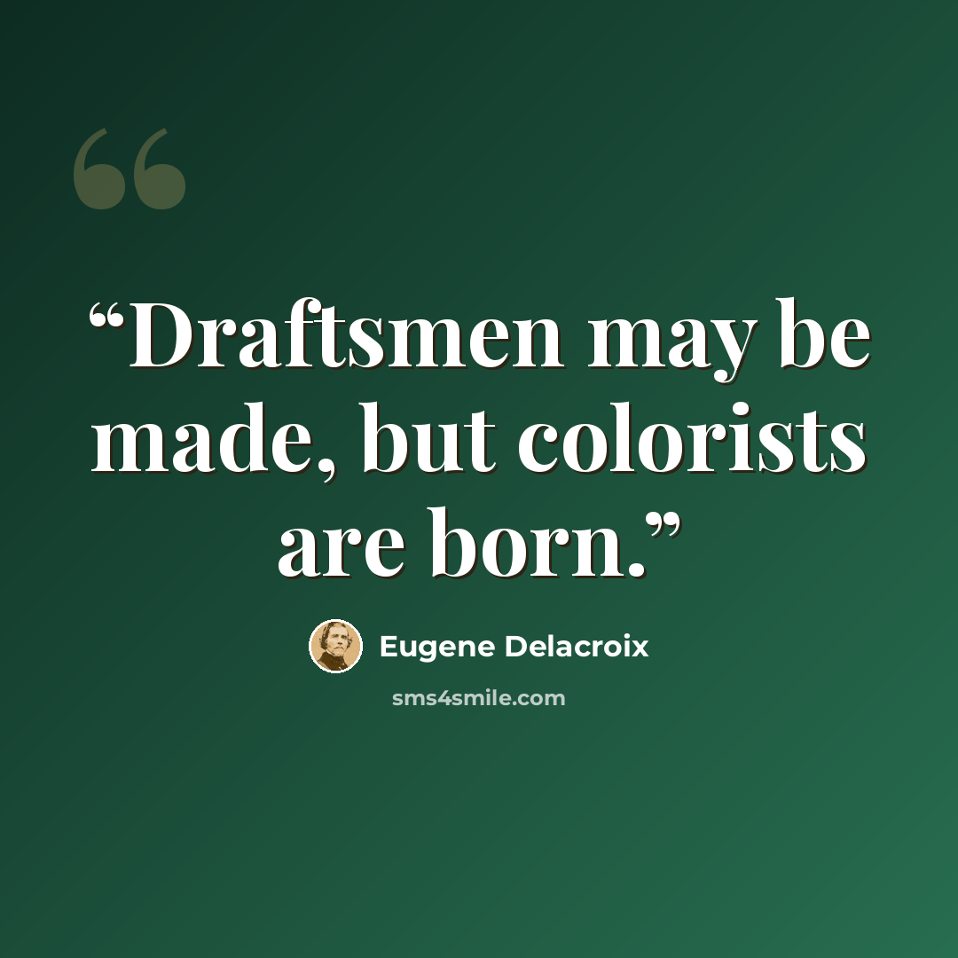 “Draftsmen may be made, but colorists are born.” quote by Eugène Delacroix