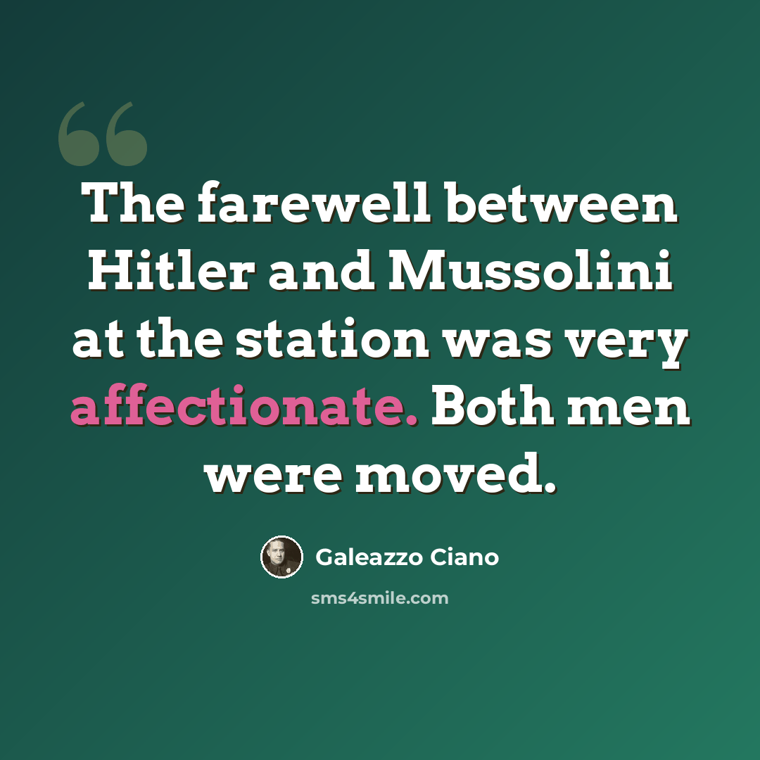 “The farewell between Hitler and Mussolini at the station was very affectionate. Both men were moved.” quote by Galeazzo Ciano