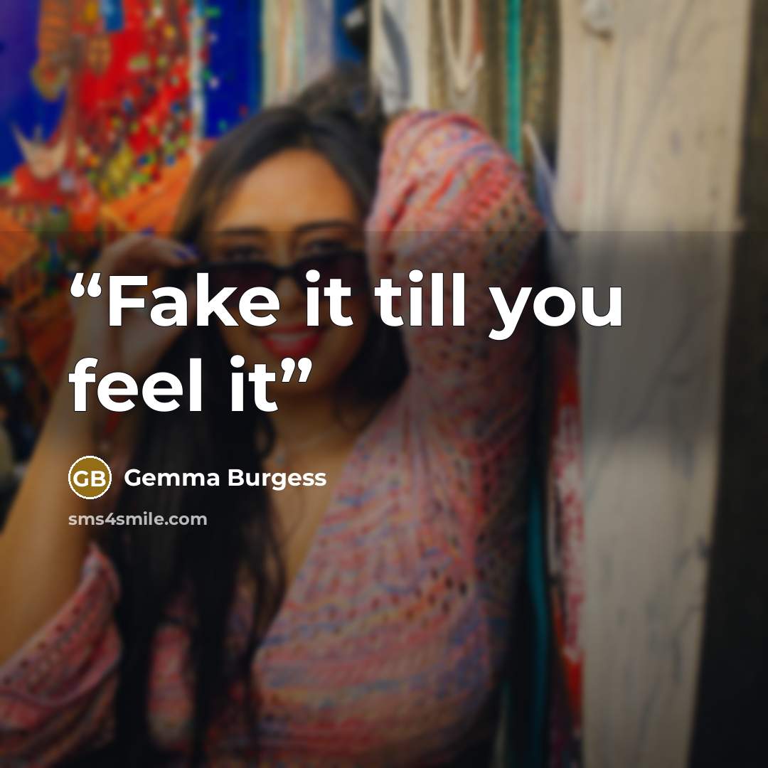 “Fake it till you feel it” quote by Gemma Burgess