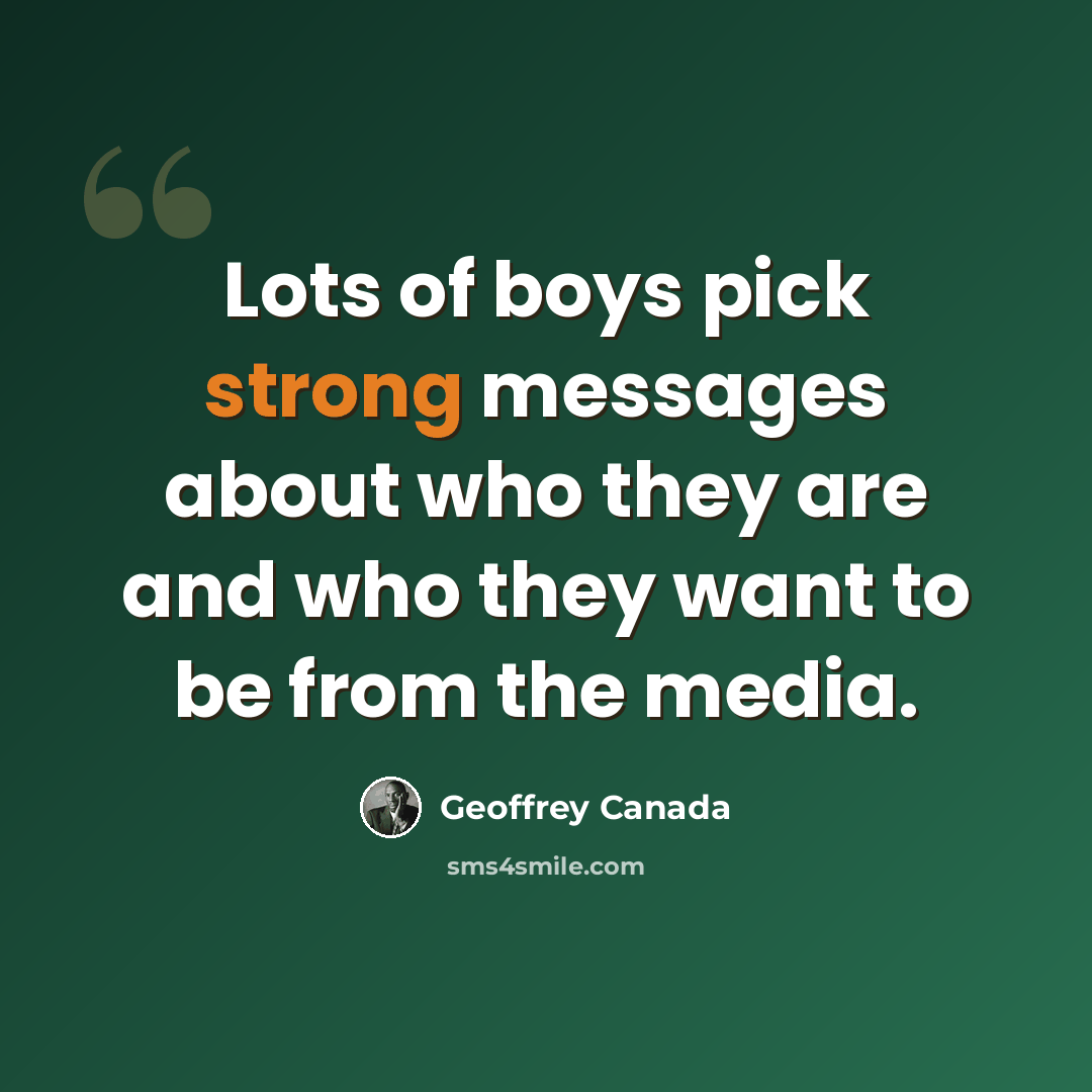 “Lots of boys pick strong messages about who they are and who they want to be from the media.” quote by Geoffrey Canada