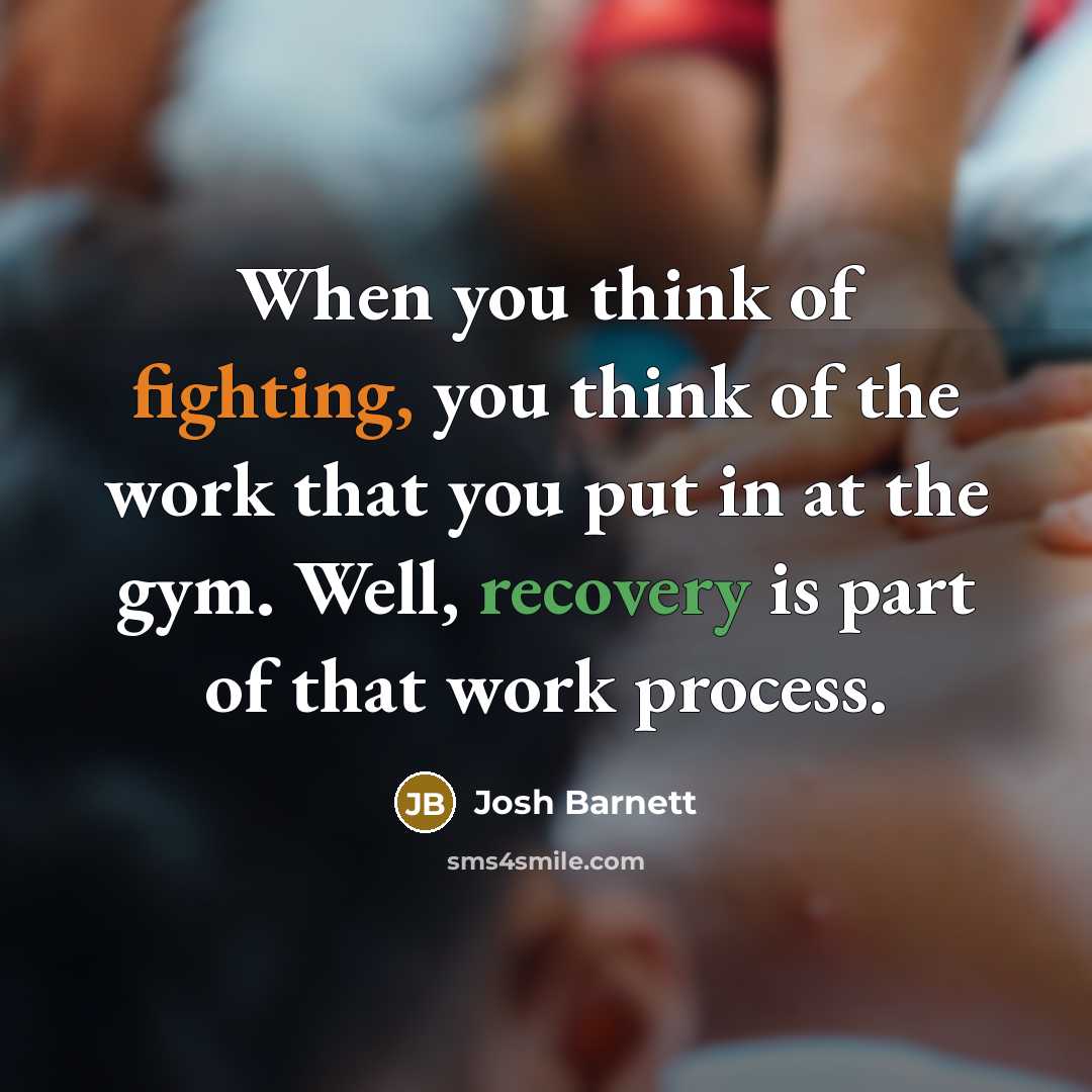 “When you think of fighting, you think of the work that you put in at the gym. Well, recovery is part of that work process.” quote by Josh Barnett