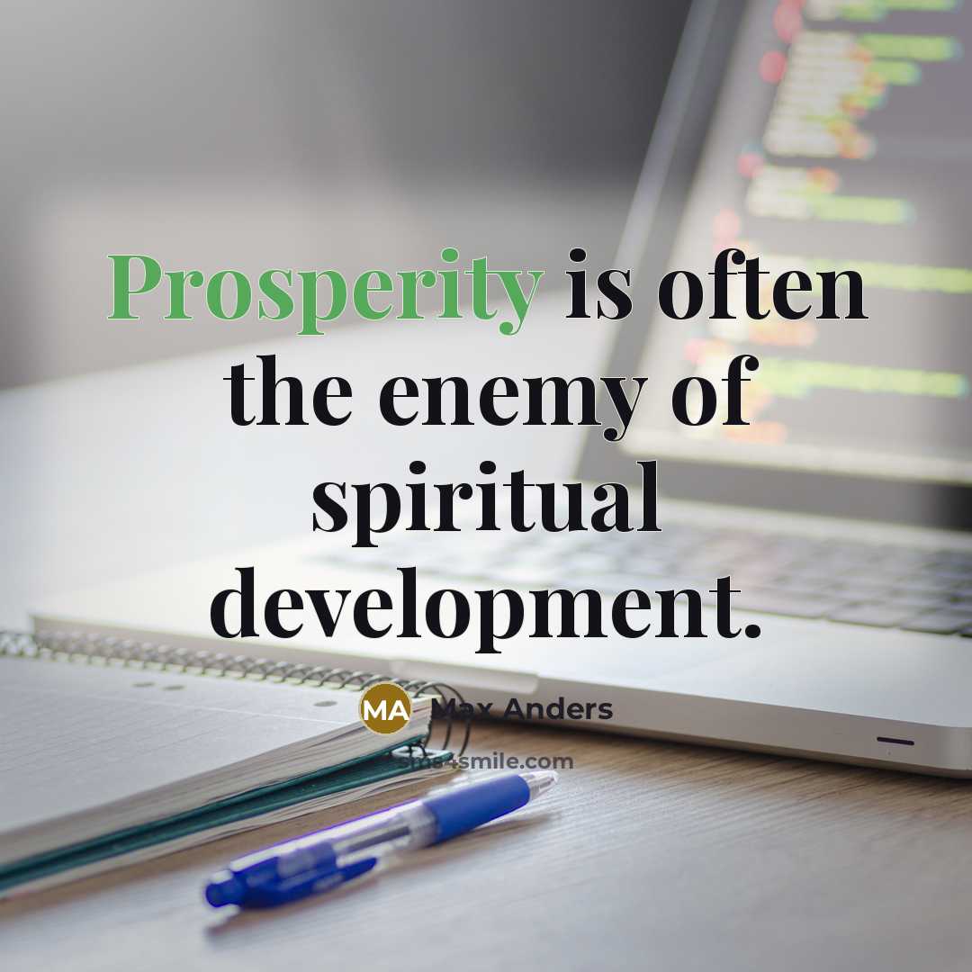 “Prosperity is often the enemy of spiritual development.” quote by Max Anders