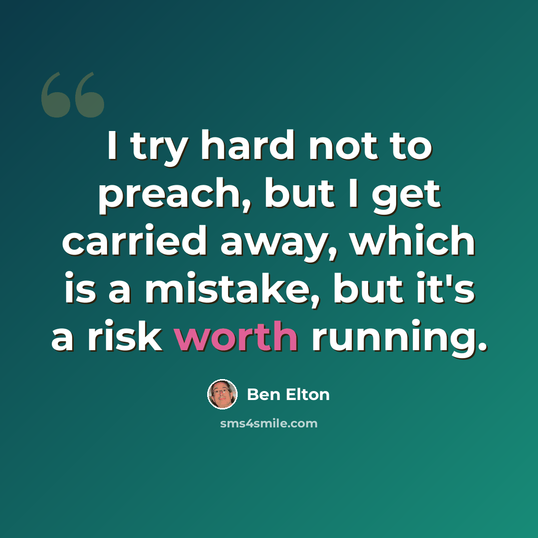 “I try hard not to preach, but I get carried away, which is a mistake, but it's a risk worth running.” quote by Ben Elton