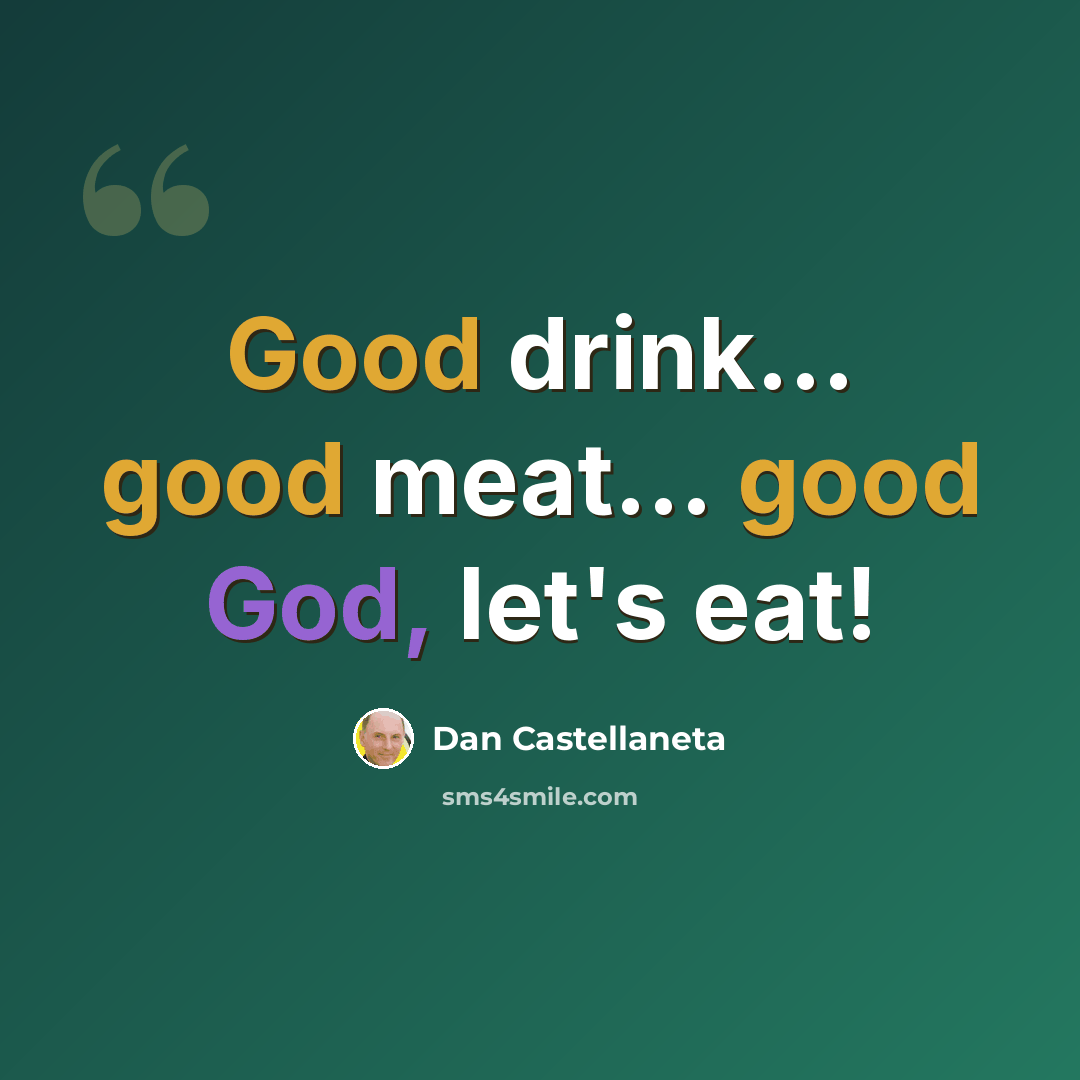 “Good drink... good meat... good God, let's eat!” quote by Dan Castellaneta