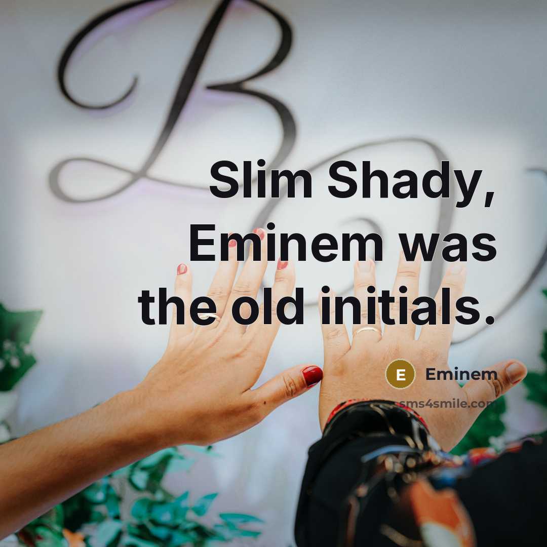 “Slim Shady, Eminem was the old initials.” quote by Eminem