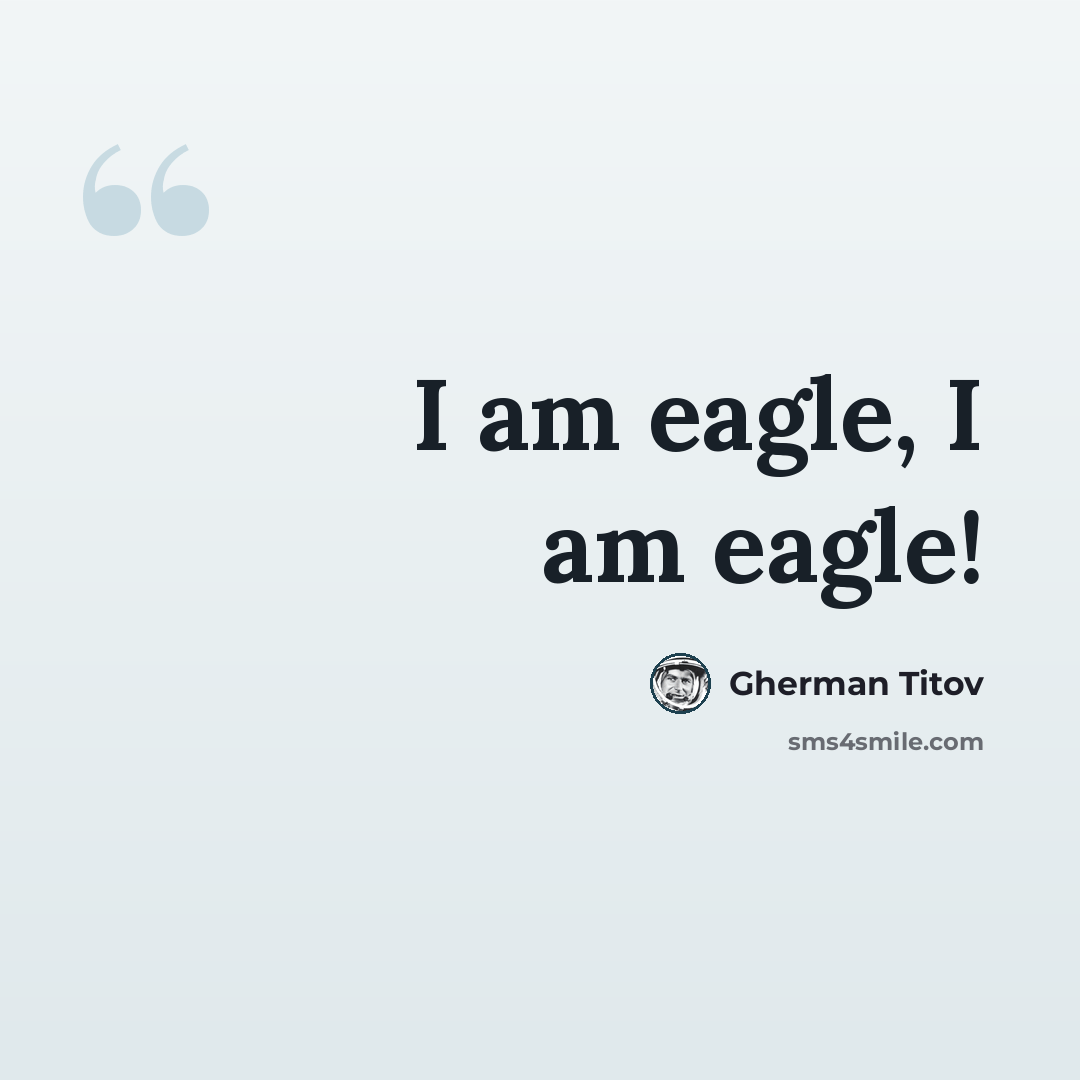 “I am eagle, I am eagle!” quote by Gherman Titov