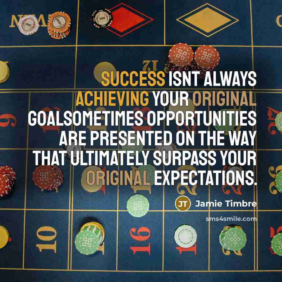 “Success isnt always achieving your original goalsometimes opportunities are presented on the way that ultimately surpass your original expectations.” quote by Jamie Timbre