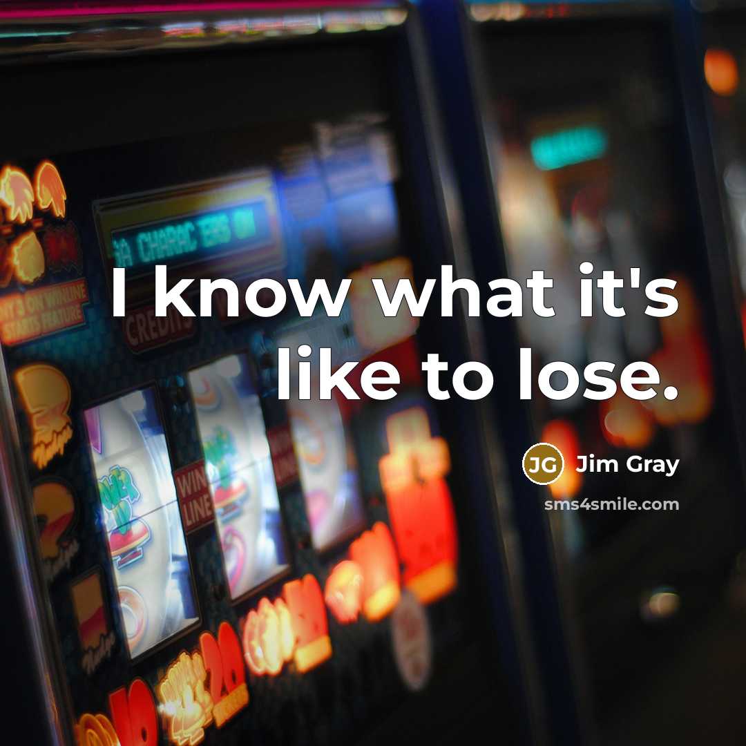 “I know what it's like to lose.” quote by Jim Gray
