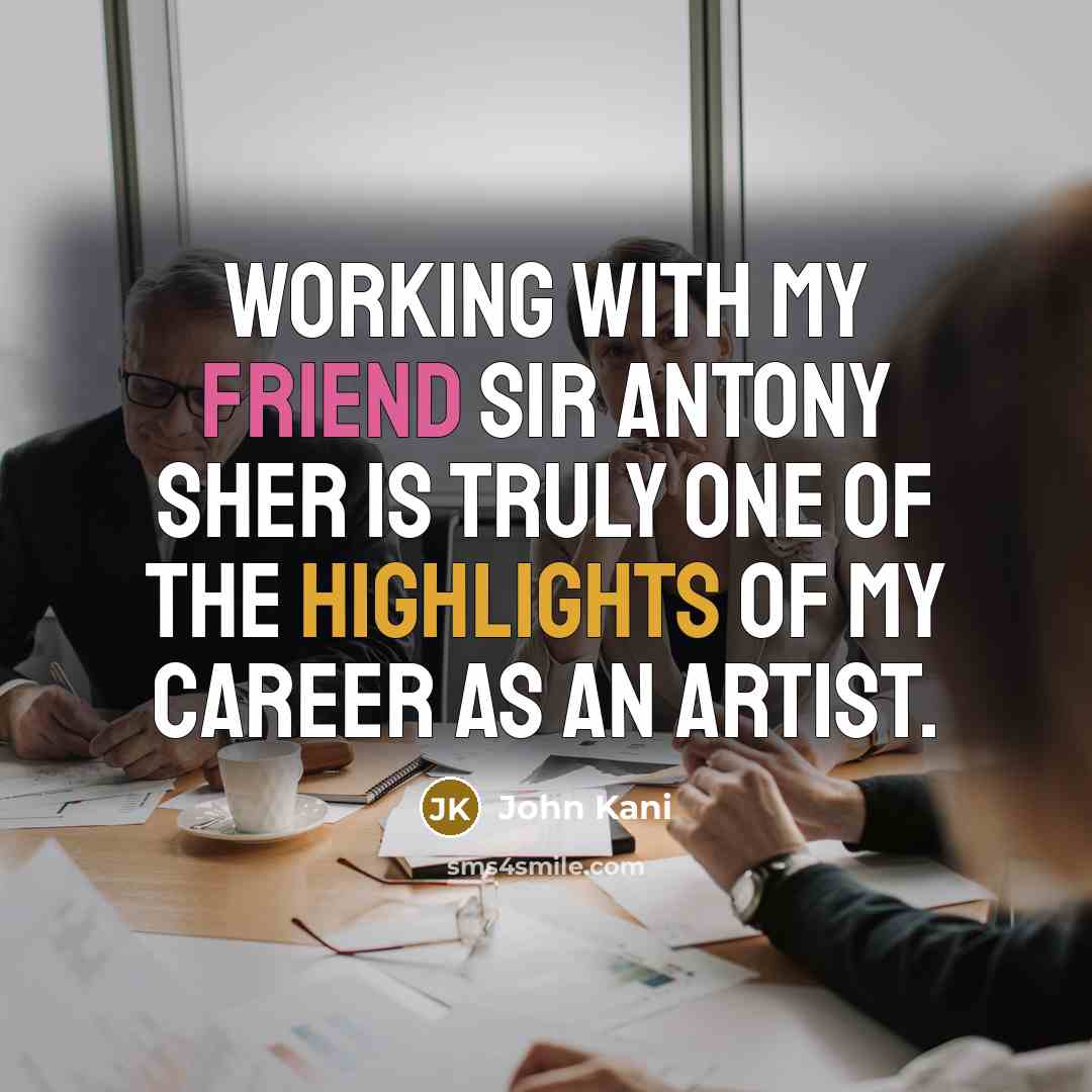“Working with my friend Sir Antony Sher is truly one of the highlights of my career as an artist.” quote by John Kani