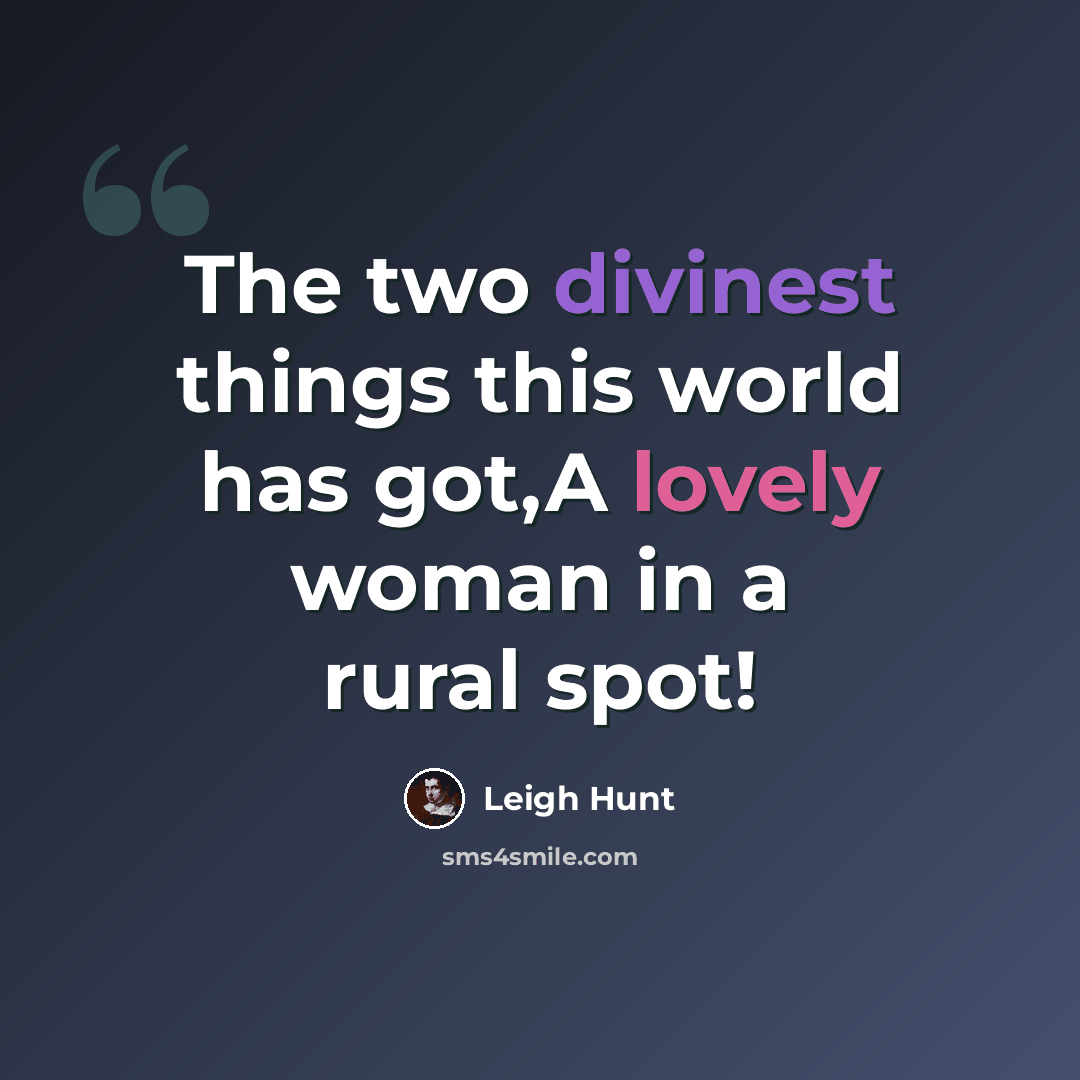 “The two divinest things this world has got,A lovely woman in a rural spot!” quote by Leigh Hunt