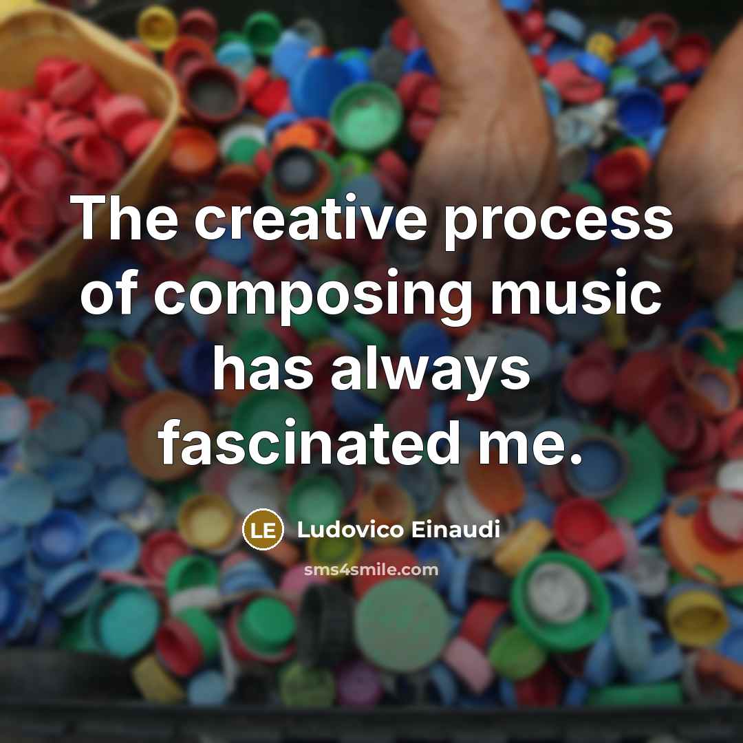 “The creative process of composing music has always fascinated me.” quote by Ludovico Einaudi
