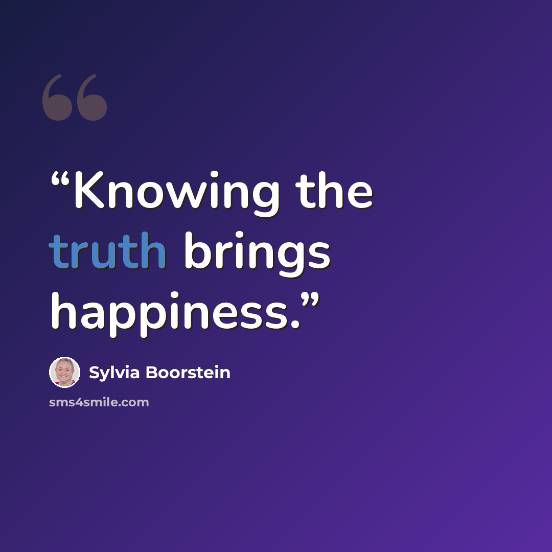 “Knowing the truth brings happiness.” quote by Sylvia Boorstein