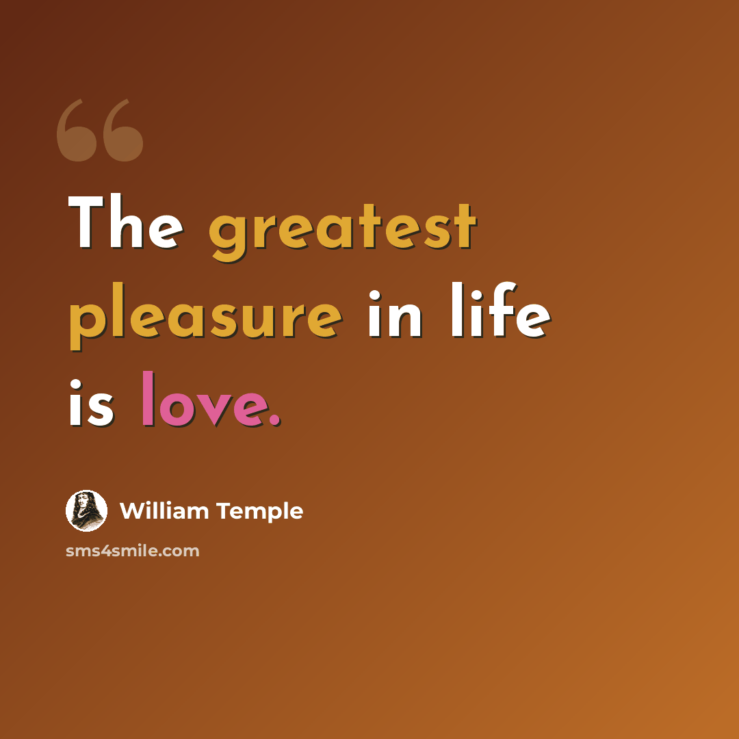 “The greatest pleasure in life is love.” quote by William Temple
