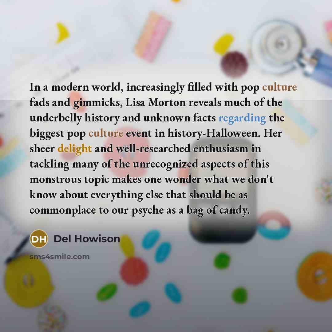 “In a modern world, increasingly filled with pop culture fads and gimmicks, Lisa Morton reveals much of the underbelly history and unknown facts regarding the biggest pop culture event in history-Halloween. Her sheer delight and well-researched enthusiasm in tackling many of the unrecognized…” quote by Del Howison