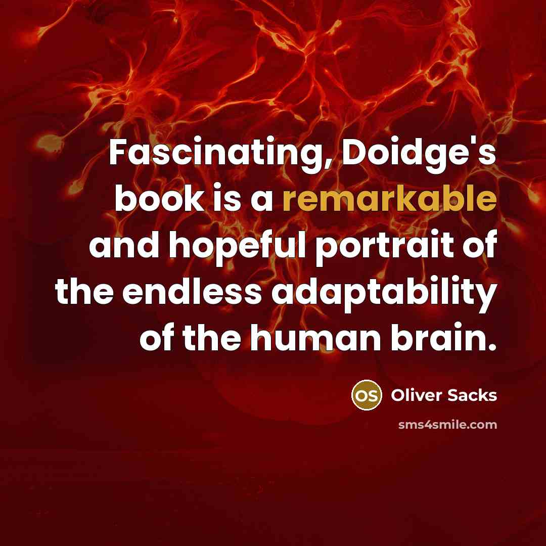 “Fascinating, Doidge's book is a remarkable and hopeful portrait of the endless adaptability of the human brain.” quote by Oliver Sacks