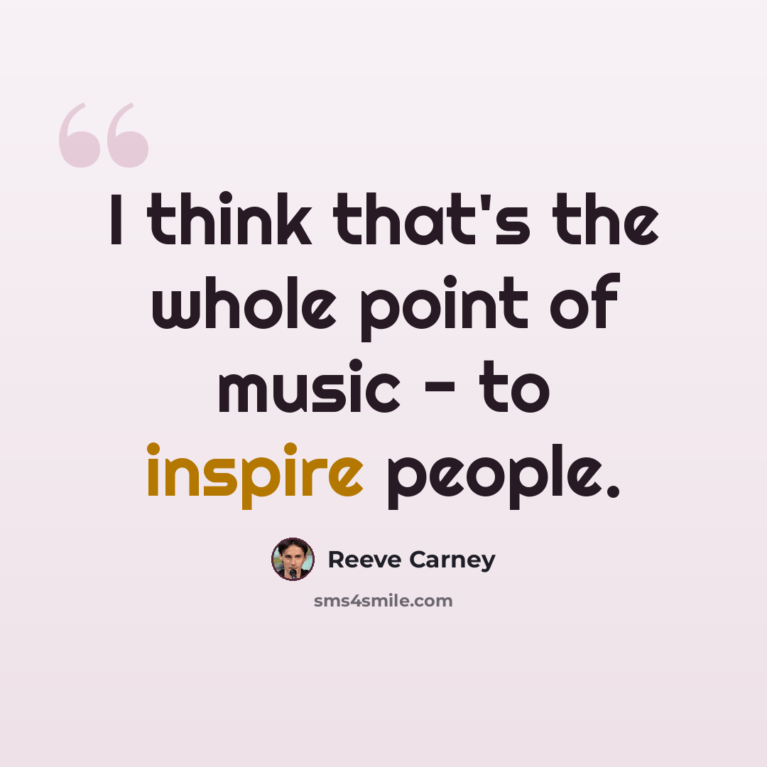 “I think that's the whole point of music - to inspire people.” quote by Reeve Carney