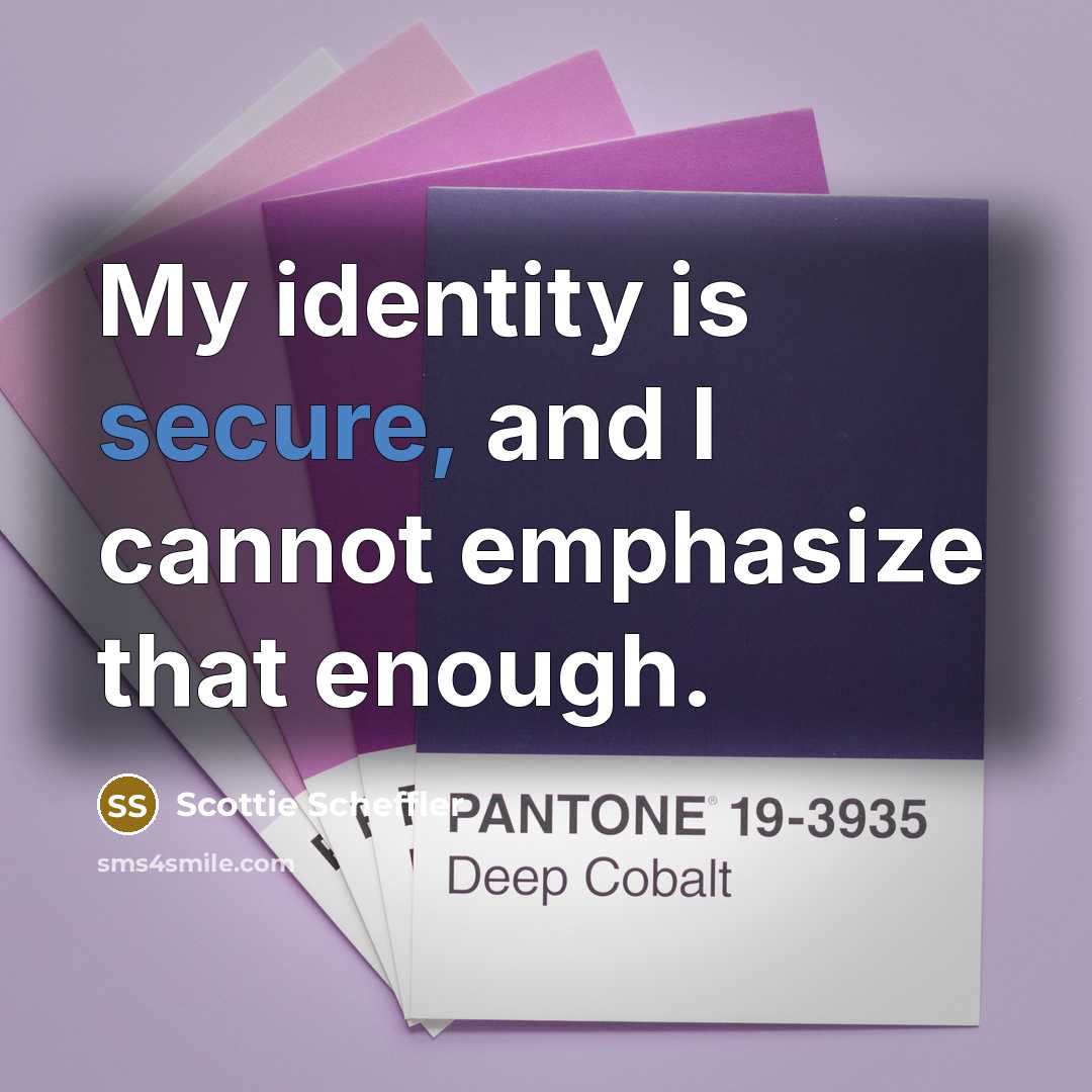 “My identity is secure, and I cannot emphasize that enough.” quote by Scottie Scheffler