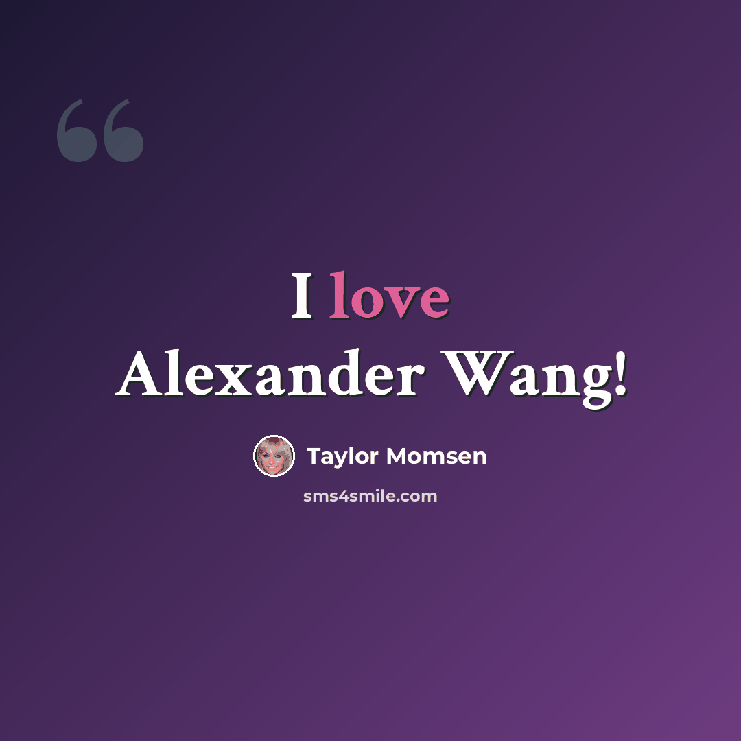 “I love Alexander Wang!” quote by Taylor Momsen