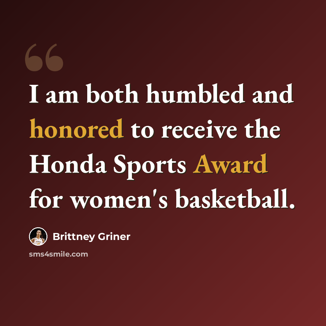 “I am both humbled and honored to receive the Honda Sports Award for women's basketball.” quote by Brittney Griner