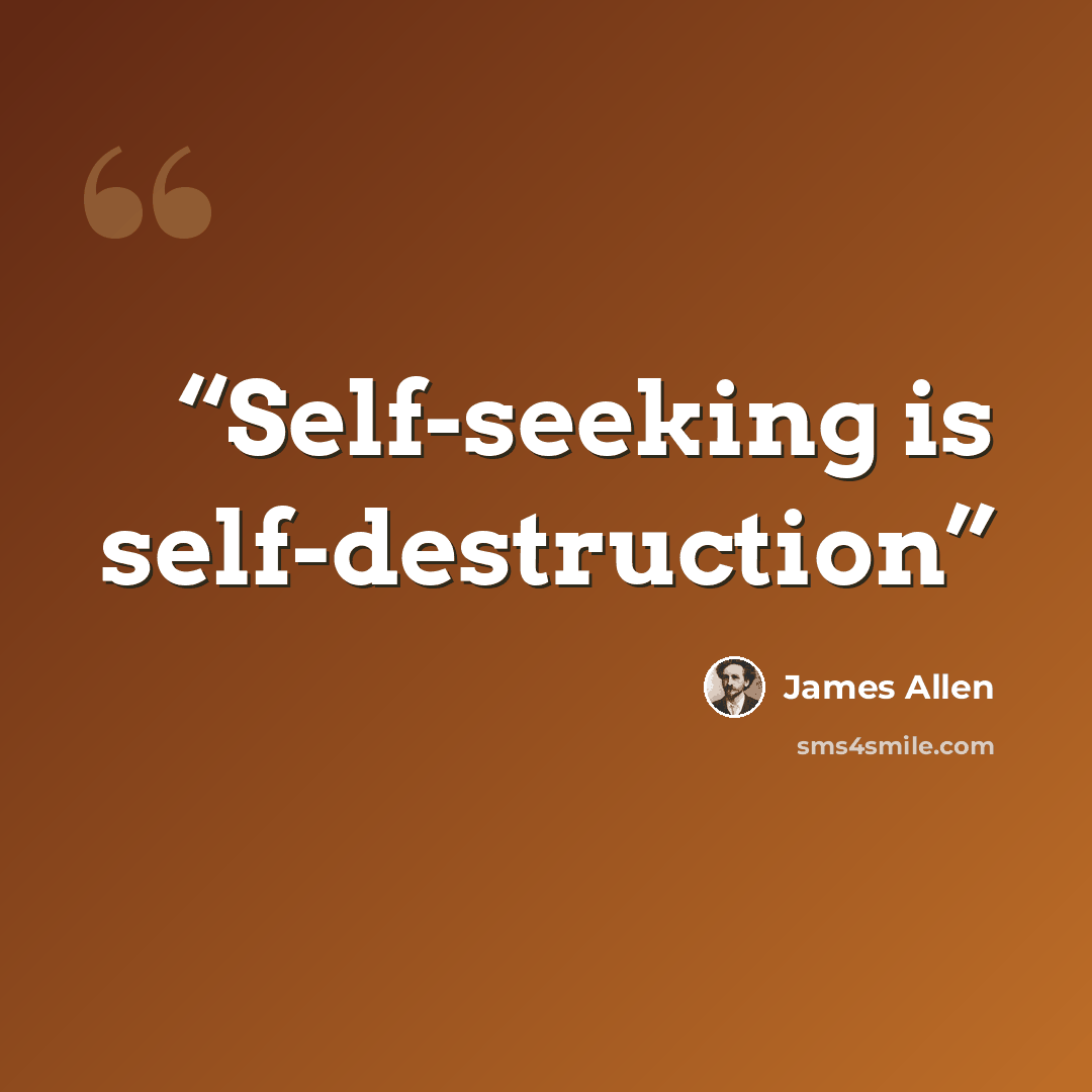 “Self-seeking is self-destruction” quote by James Allen