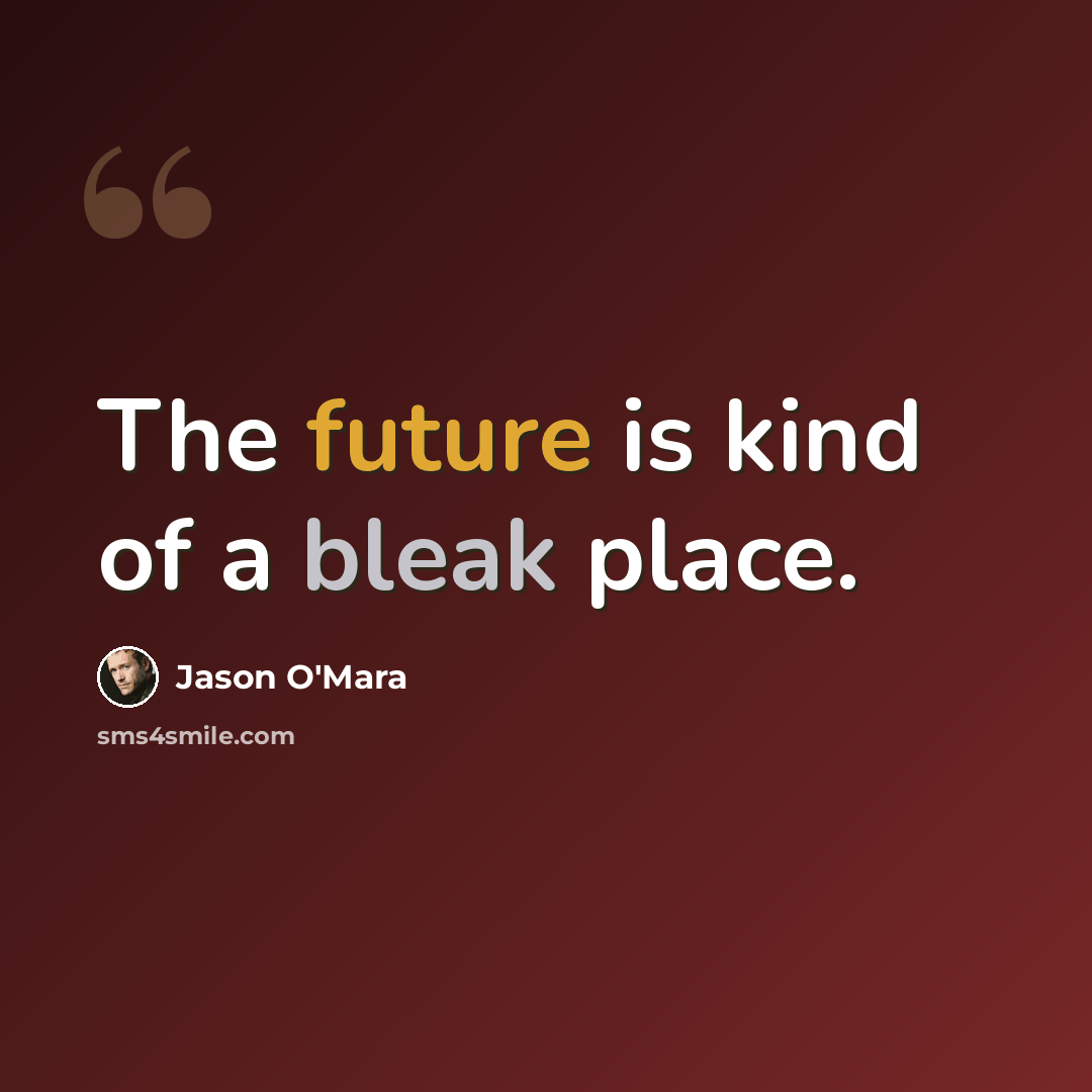 “The future is kind of a bleak place.” quote by Jason O'Mara