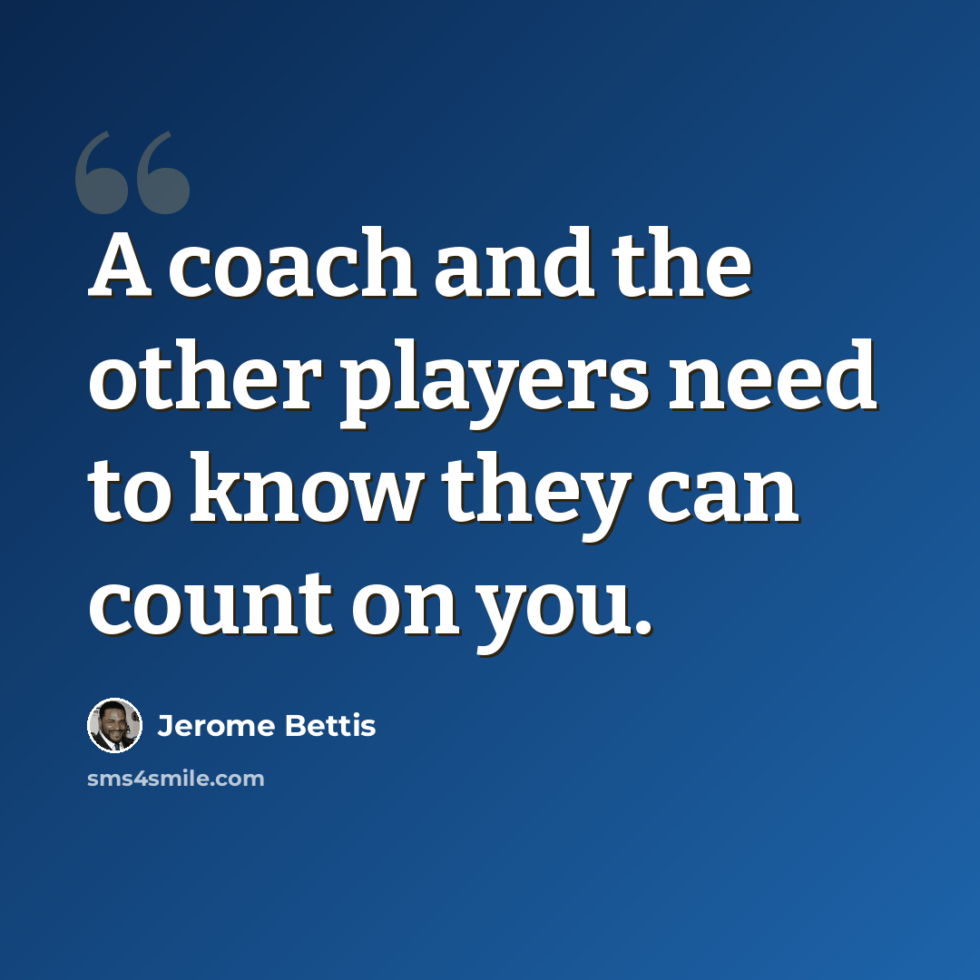 “A coach and the other players need to know they can count on you.” quote by Jerome Bettis