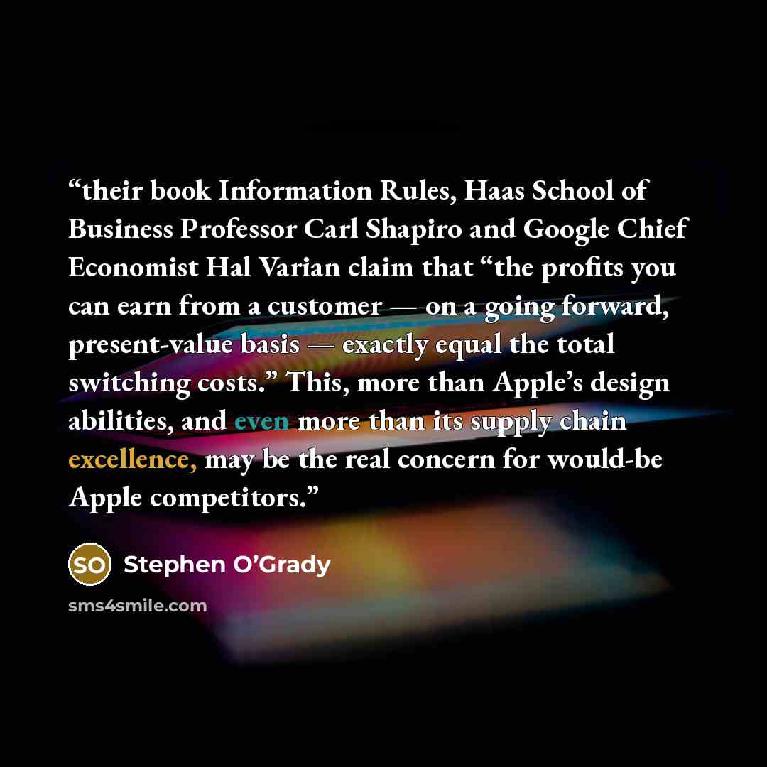 “their book Information Rules, Haas School of Business Professor Carl Shapiro and Google Chief Economist Hal Varian claim that “the profits you can earn from a customer — on a going forward, present-value basis — exactly equal the total switching costs.” This, more than Apple’s design abilities…” quote by Stephen O’Grady