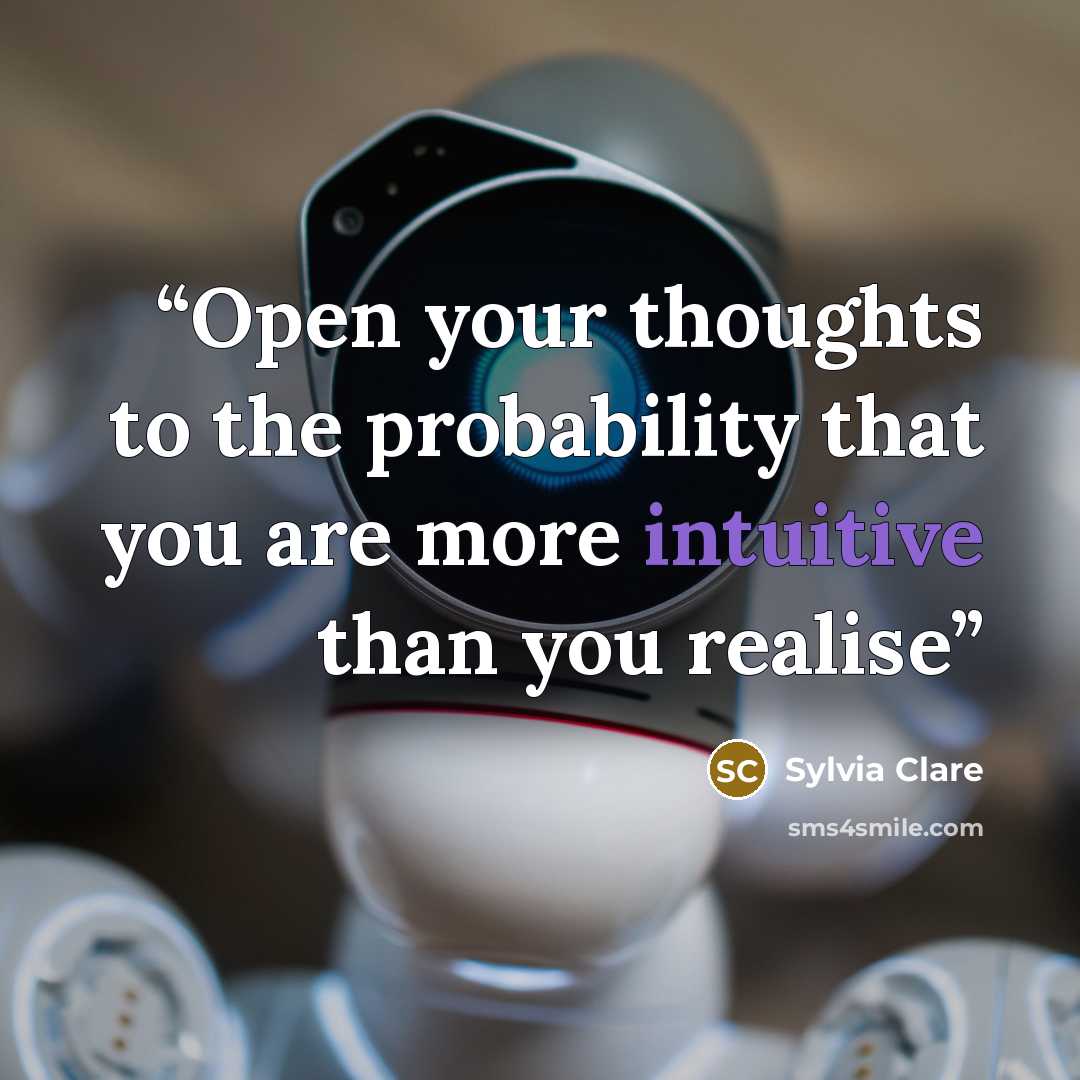 “Open your thoughts to the probability that you are more intuitive than you realise” quote by Sylvia Clare