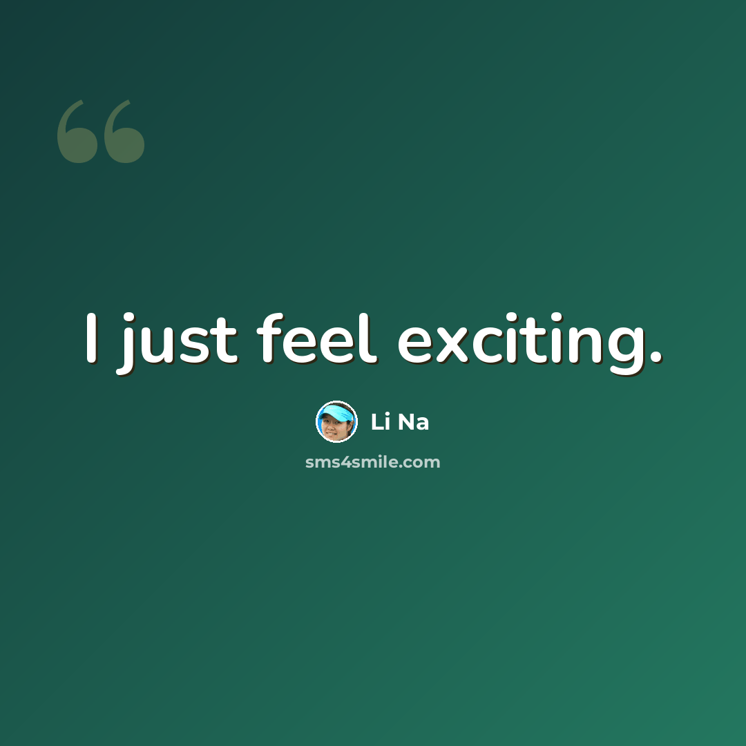 “I just feel exciting.” quote by Li Na